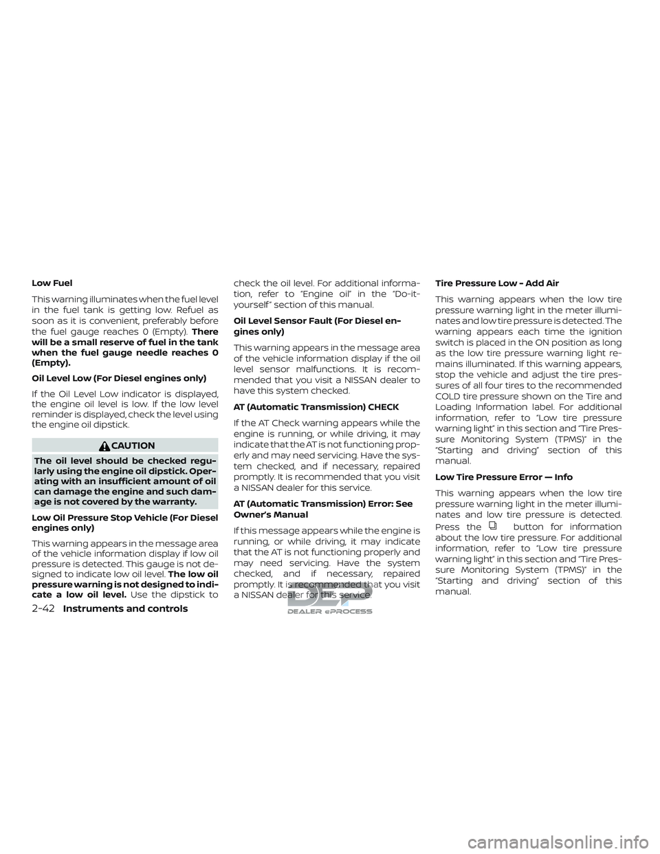 NISSAN TITAN 2018 Owner´s Manual Low Fuel
This warning illuminates when the fuel level
in the fuel tank is getting low. Refuel as
soon as it is convenient, preferably before
the fuel gauge reaches 0 (Empty).There
will be a small rese NISSAN TITAN 2018 Owner´s Manual Low Fuel
This warning illuminates when the fuel level
in the fuel tank is getting low. Refuel as
soon as it is convenient, preferably before
the fuel gauge reaches 0 (Empty).There
will be a small rese