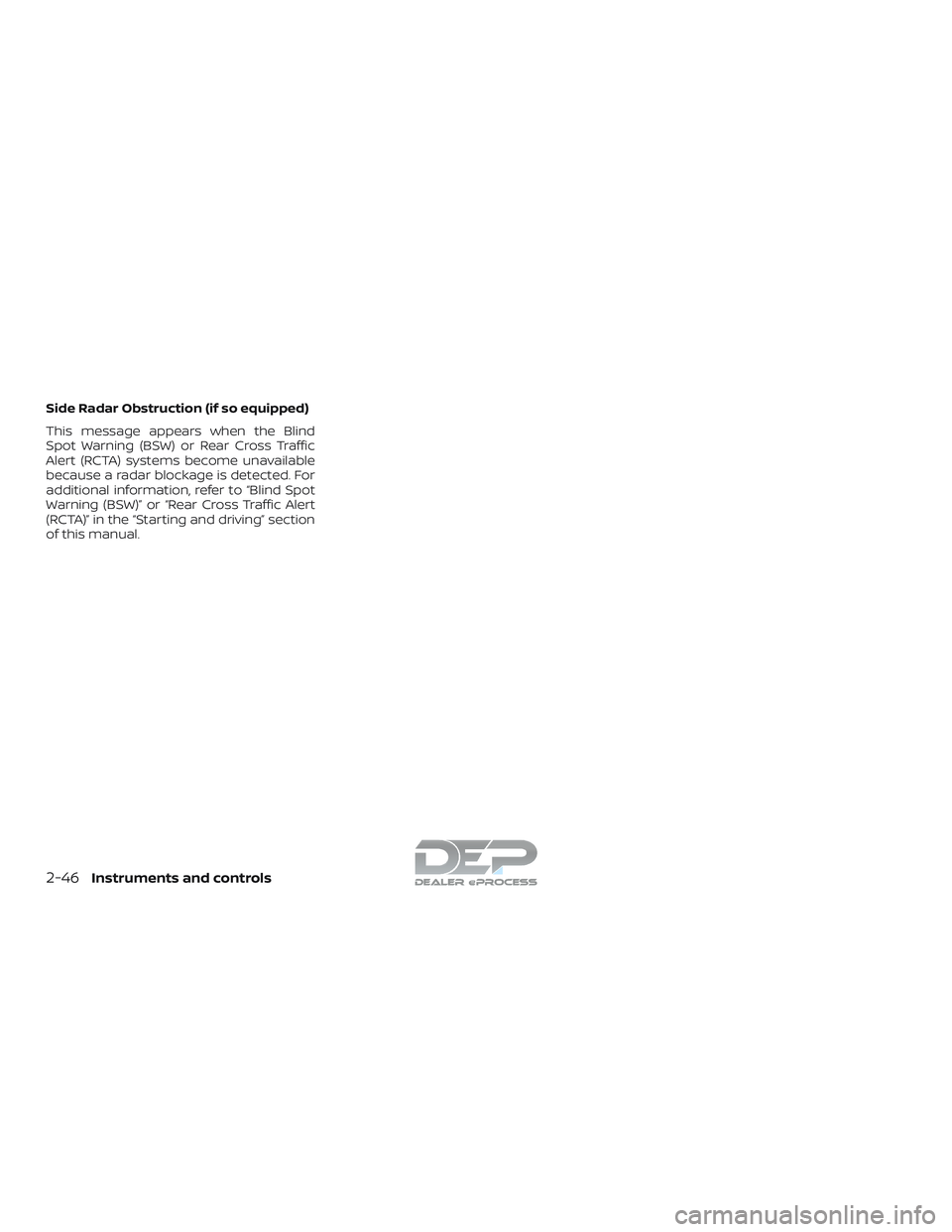 NISSAN TITAN 2018  Owner´s Manual Side Radar Obstruction (if so equipped)
This message appears when the Blind
Spot Warning (BSW) or Rear Cross Traffic
Alert (RCTA) systems become unavailable
because a radar blockage is detected. For
a