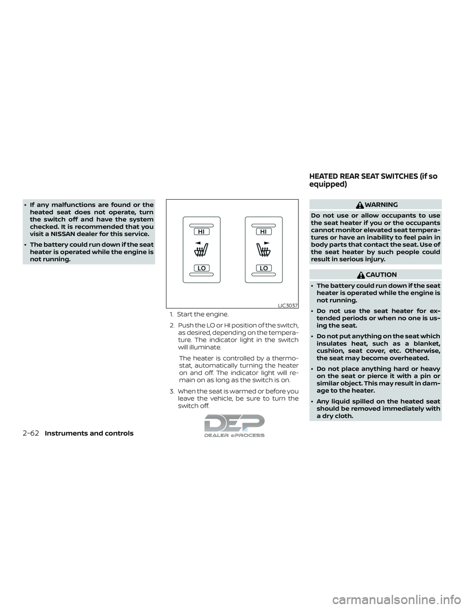 NISSAN TITAN 2018  Owner´s Manual ∙ If any malfunctions are found or theheated seat does not operate, turn
the switch off and have the system
checked. It is recommended that you
visit a NISSAN dealer for this service.
∙ The batter