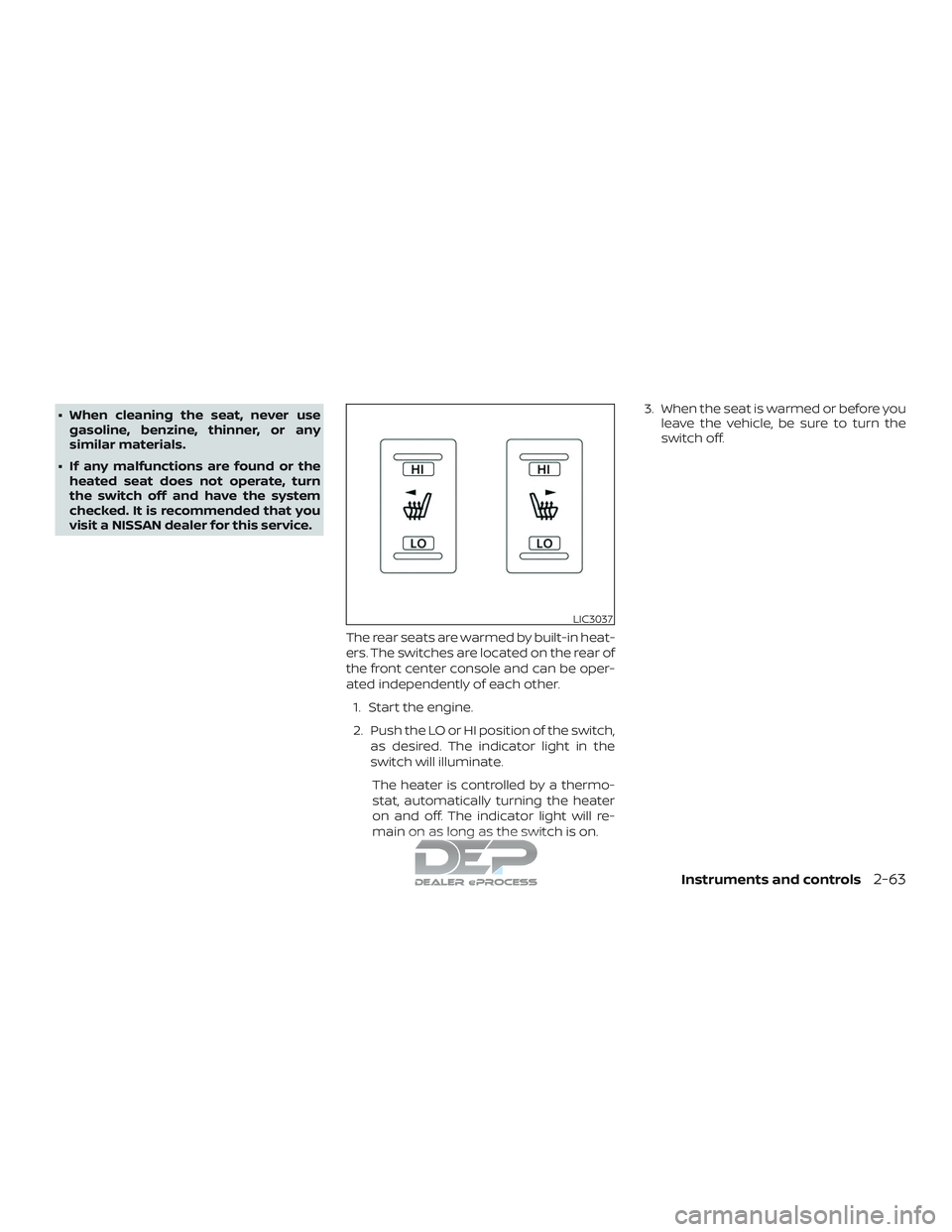 NISSAN TITAN 2018  Owner´s Manual ∙ When cleaning the seat, never usegasoline, benzine, thinner, or any
similar materials.
∙ If any malfunctions are found or the heated seat does not operate, turn
the switch off and have the syste