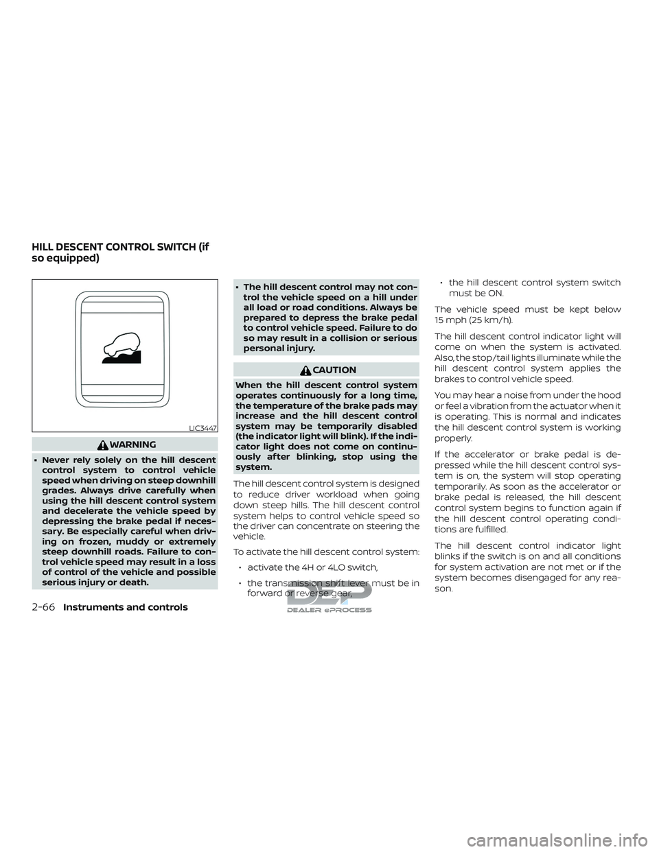 NISSAN TITAN 2018 Owner´s Manual WARNING
∙ Never rely solely on the hill descentcontrol system to control vehicle
speed when driving on steep downhill
grades. Always drive carefully when
using the hill descent control system
and de NISSAN TITAN 2018 Owner´s Manual WARNING
∙ Never rely solely on the hill descentcontrol system to control vehicle
speed when driving on steep downhill
grades. Always drive carefully when
using the hill descent control system
and de