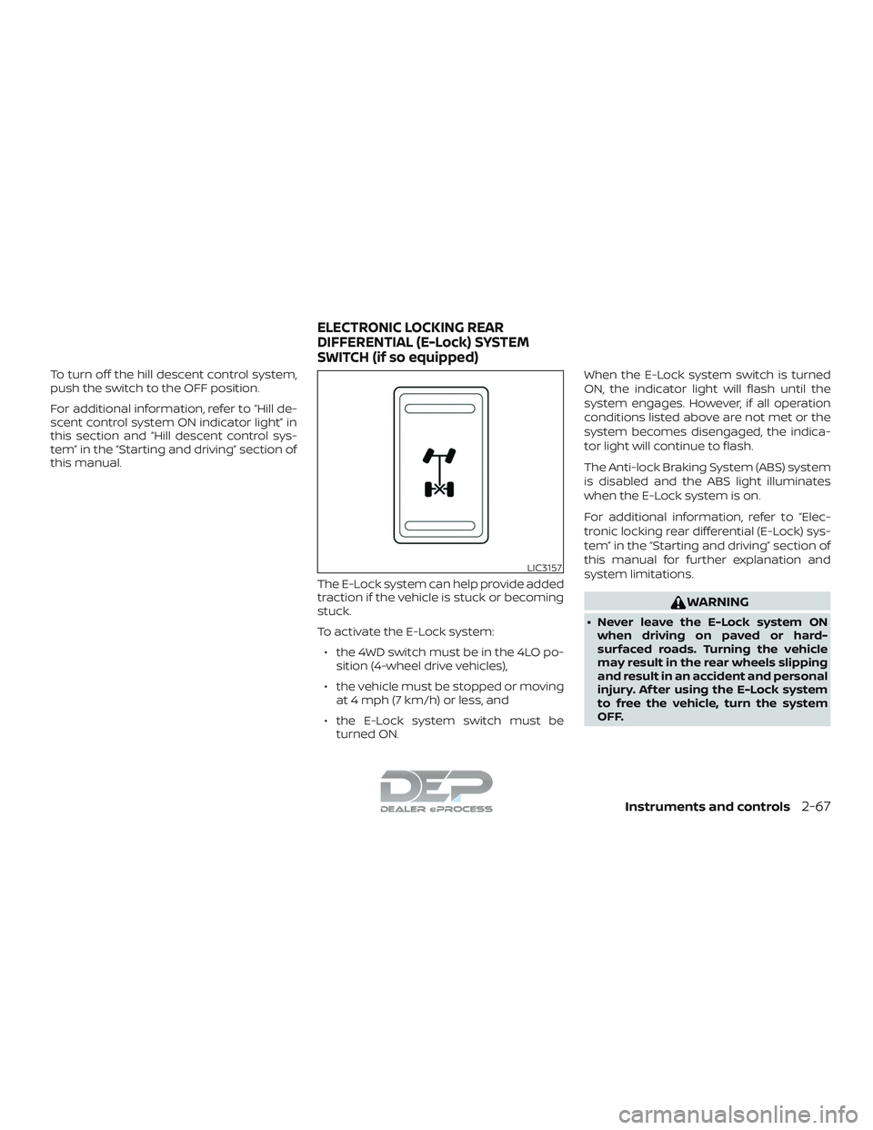 NISSAN TITAN 2018 Owner´s Manual To turn off the hill descent control system,
push the switch to the OFF position.
For additional information, refer to “Hill de-
scent control system ON indicator light” in
this section and “Hil NISSAN TITAN 2018 Owner´s Manual To turn off the hill descent control system,
push the switch to the OFF position.
For additional information, refer to “Hill de-
scent control system ON indicator light” in
this section and “Hil
