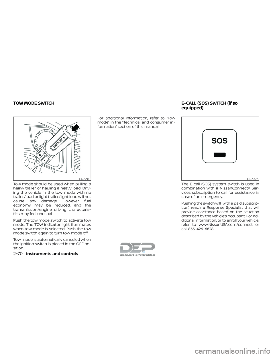 NISSAN TITAN 2018  Owner´s Manual Tow mode should be used when pulling a
heavy trailer or hauling a heavy load. Driv-
ing the vehicle in the tow mode with no
trailer/load or light trailer/light load will not
cause any damage. However,