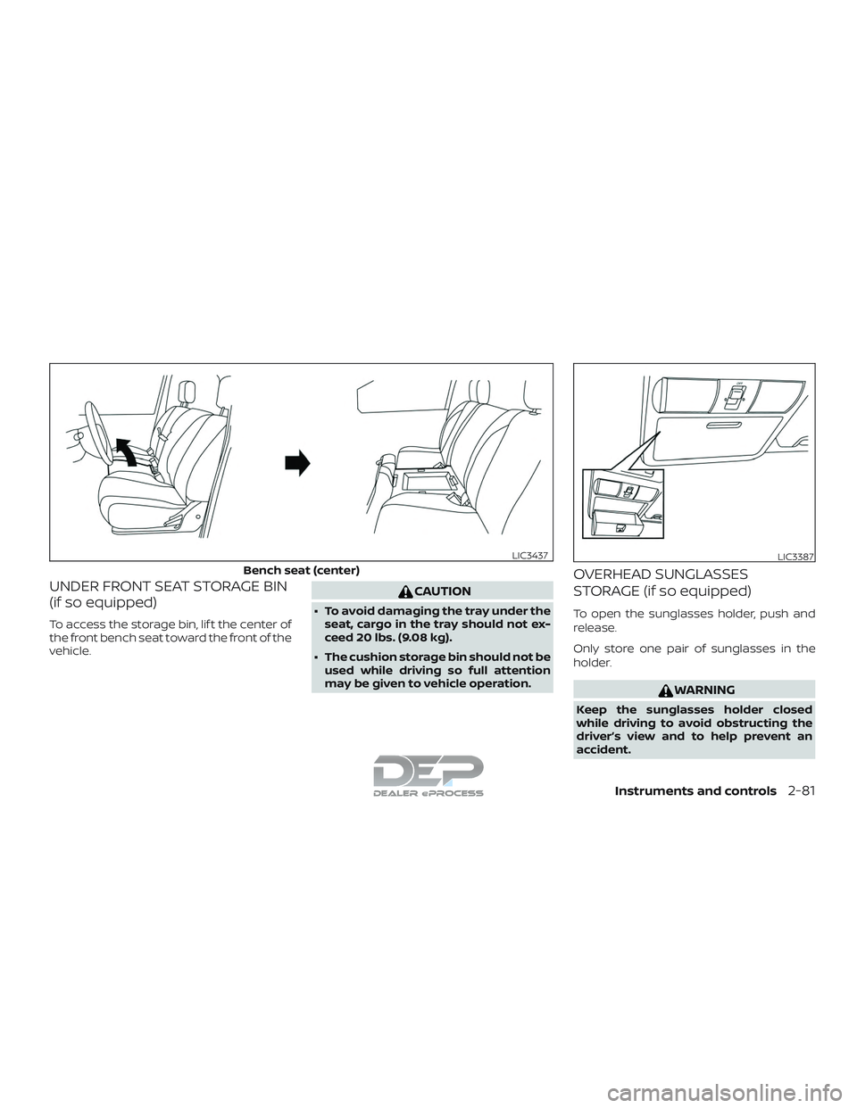 NISSAN TITAN 2018  Owner´s Manual UNDER FRONT SEAT STORAGE BIN
(if so equipped)
To access the storage bin, lif t the center of
the front bench seat toward the front of the
vehicle.
CAUTION
∙ To avoid damaging the tray under theseat,