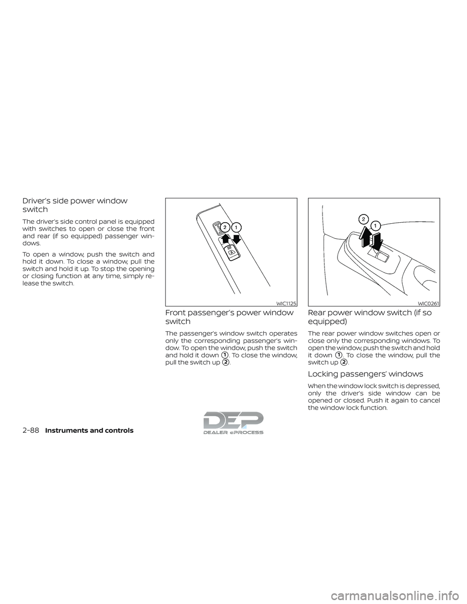 NISSAN TITAN 2018  Owner´s Manual Driver’s side power window
switch
The driver’s side control panel is equipped
with switches to open or close the front
and rear (if so equipped) passenger win-
dows.
To open a window, push the swi