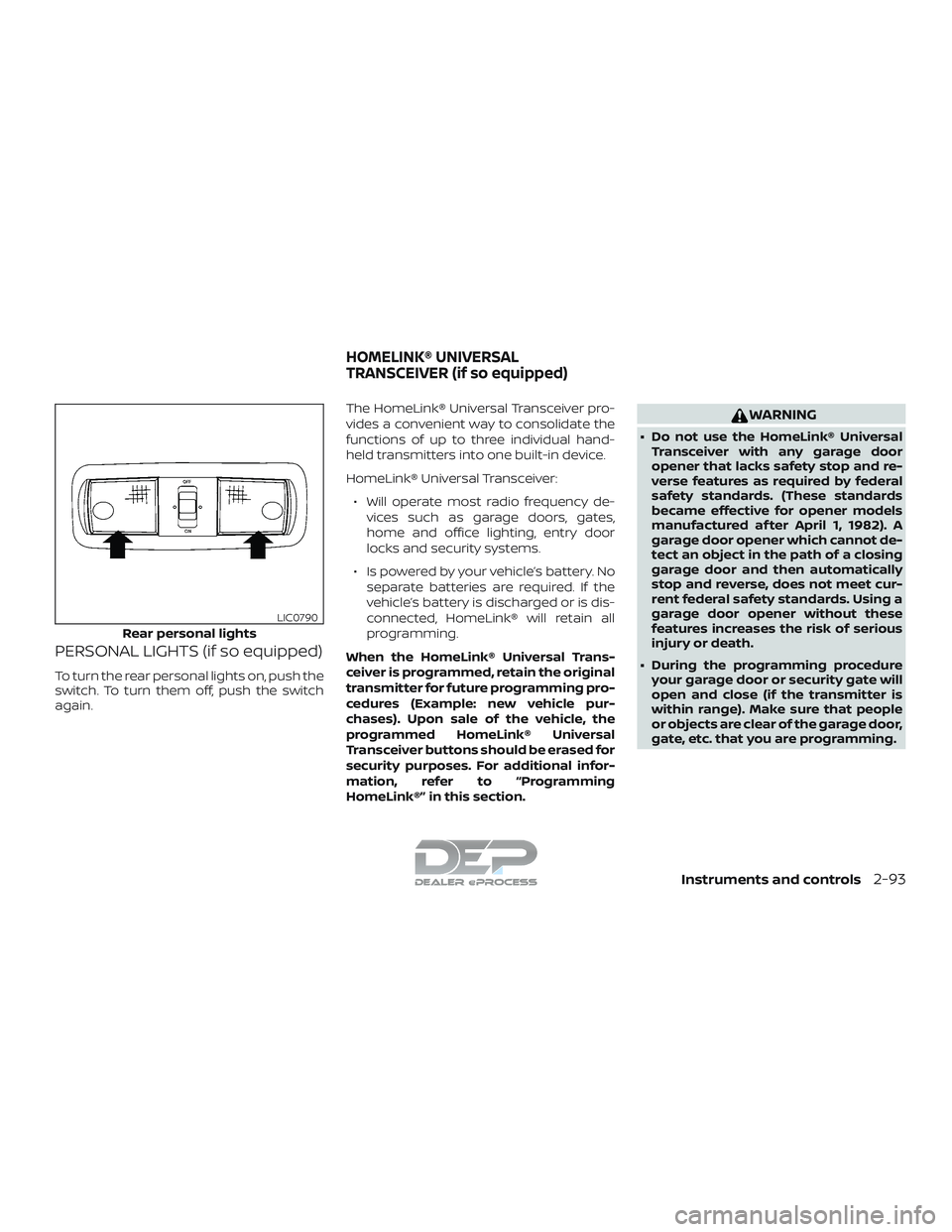 NISSAN TITAN 2018 Owner´s Manual PERSONAL LIGHTS (if so equipped)
To turn the rear personal lights on, push the
switch. To turn them off, push the switch
again.The HomeLink® Universal Transceiver pro-
vides a convenient way to conso NISSAN TITAN 2018 Owner´s Manual PERSONAL LIGHTS (if so equipped)
To turn the rear personal lights on, push the
switch. To turn them off, push the switch
again.The HomeLink® Universal Transceiver pro-
vides a convenient way to conso
