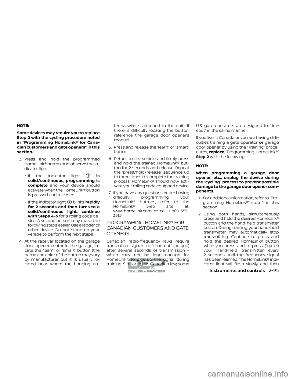 NISSAN TITAN 2018 Owner´s Manual NOTE:
Some devices may require you to replace
Step 2 with the cycling procedure noted
in “Programming HomeLink® for Cana-
dian customers and gate openers” in this
section.3. Press and hold the pr NISSAN TITAN 2018 Owner´s Manual NOTE:
Some devices may require you to replace
Step 2 with the cycling procedure noted
in “Programming HomeLink® for Cana-
dian customers and gate openers” in this
section.3. Press and hold the pr