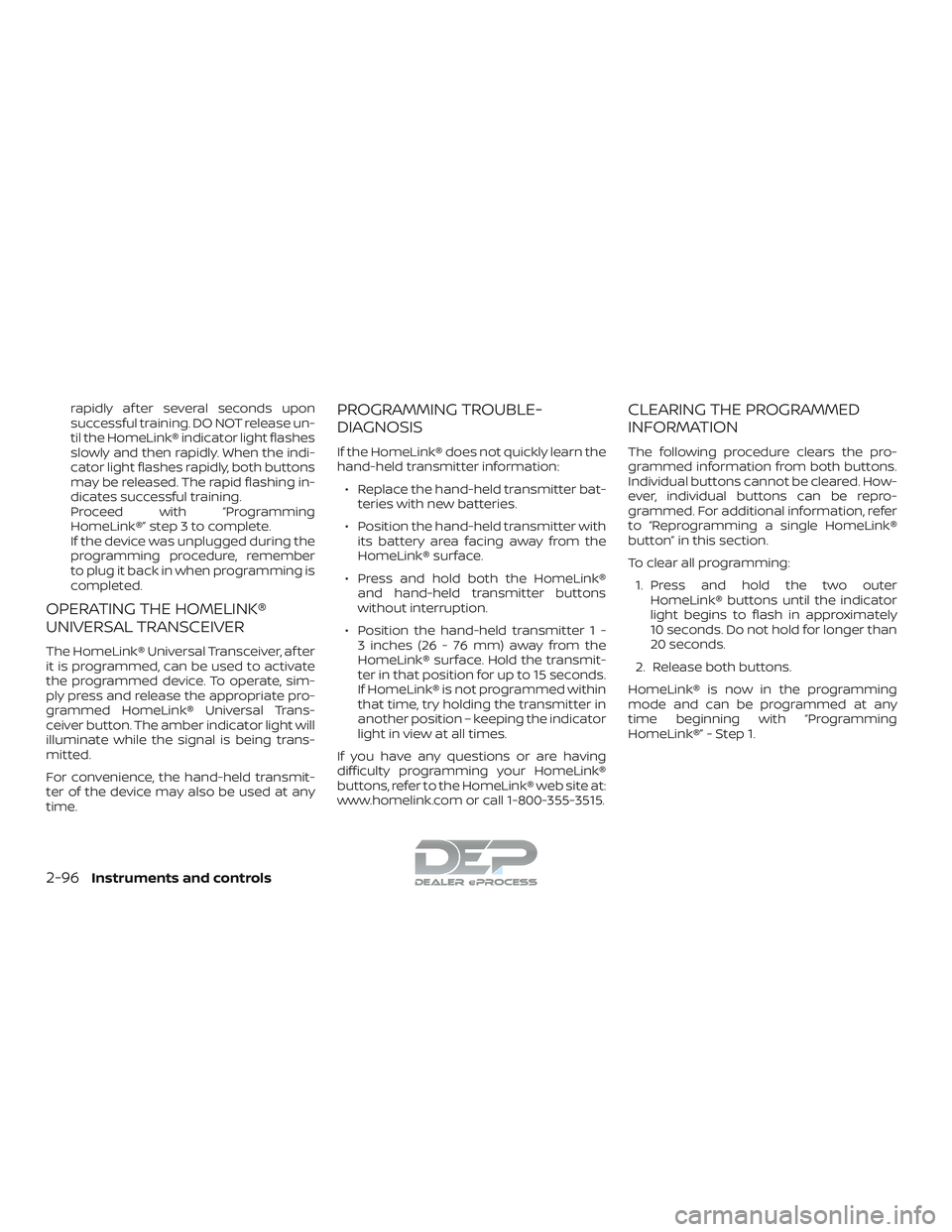 NISSAN TITAN 2018  Owner´s Manual rapidly af ter several seconds upon
successful training. DO NOT release un-
til the HomeLink® indicator light flashes
slowly and then rapidly. When the indi-
cator light flashes rapidly, both buttons