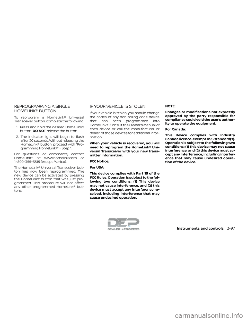 NISSAN TITAN 2018  Owner´s Manual REPROGRAMMING A SINGLE
HOMELINK® BUTTON
To reprogram a HomeLink® Universal
Transceiver button, complete the following:1. Press and hold the desired HomeLink® button. DO NOT release the button.
2. T