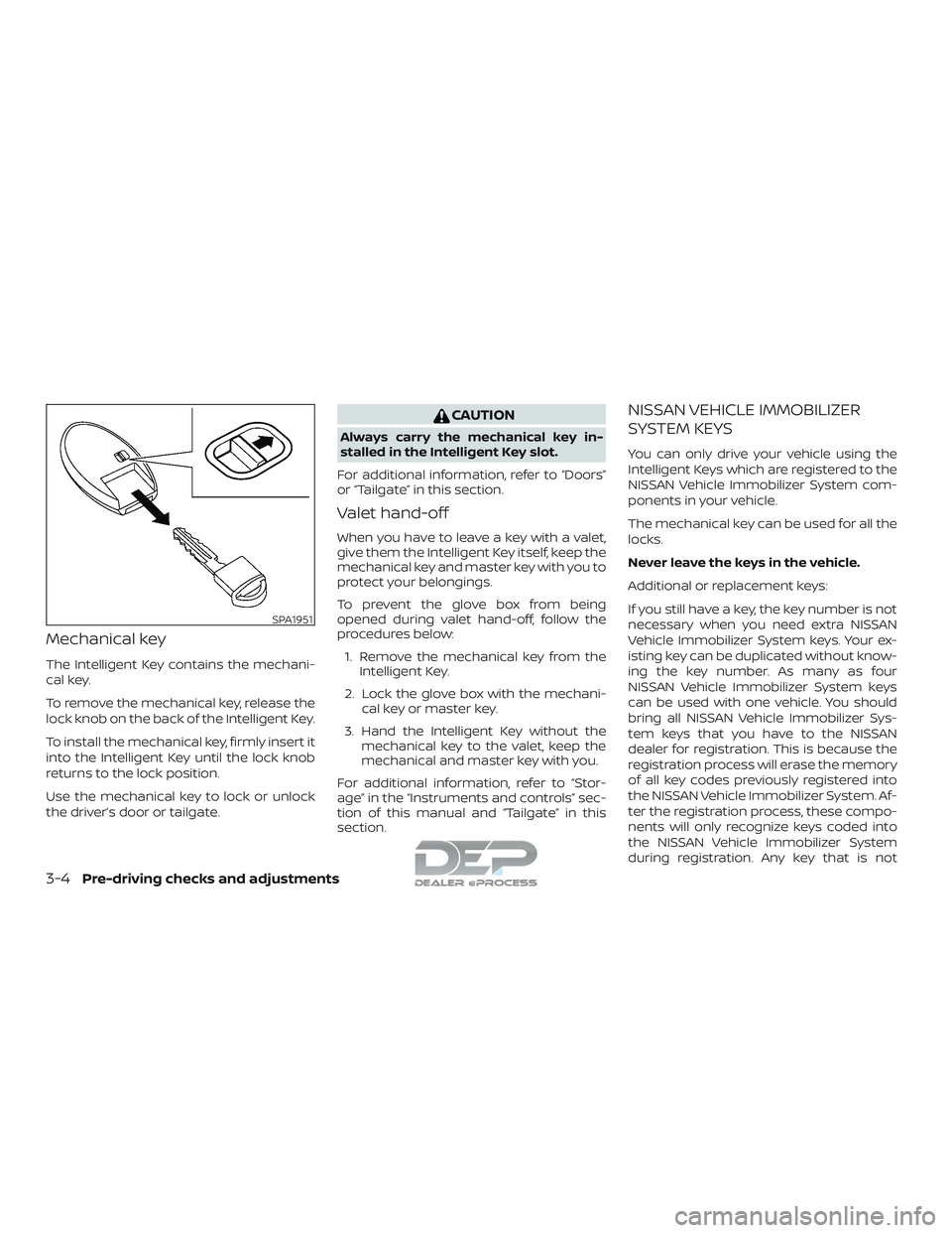 NISSAN TITAN 2018  Owner´s Manual Mechanical key
The Intelligent Key contains the mechani-
cal key.
To remove the mechanical key, release the
lock knob on the back of the Intelligent Key.
To install the mechanical key, firmly insert i