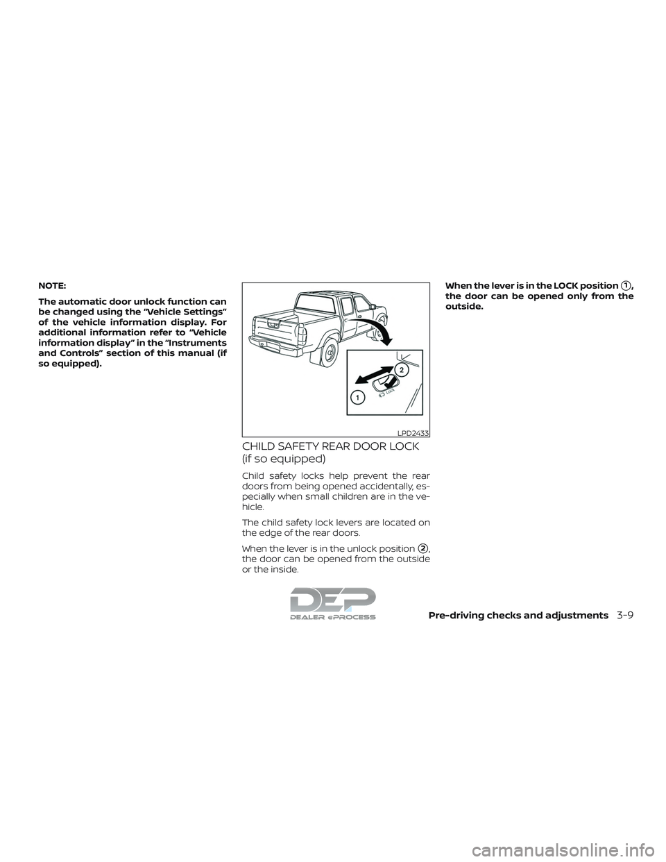 NISSAN TITAN 2018  Owner´s Manual NOTE:
The automatic door unlock function can
be changed using the “Vehicle Settings”
of the vehicle information display. For
additional information refer to “Vehicle
information display ” in t