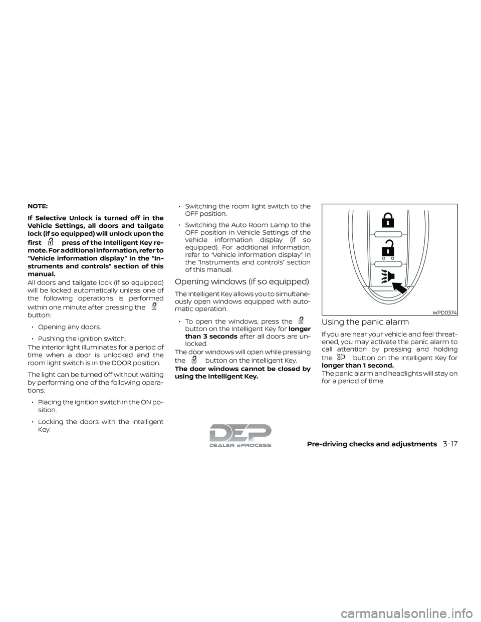 NISSAN TITAN 2018  Owner´s Manual NOTE:
If Selective Unlock is turned off in the
Vehicle Settings, all doors and tailgate
lock (if so equipped) will unlock upon the
first
press of the Intelligent Key re-
mote. For additional informati