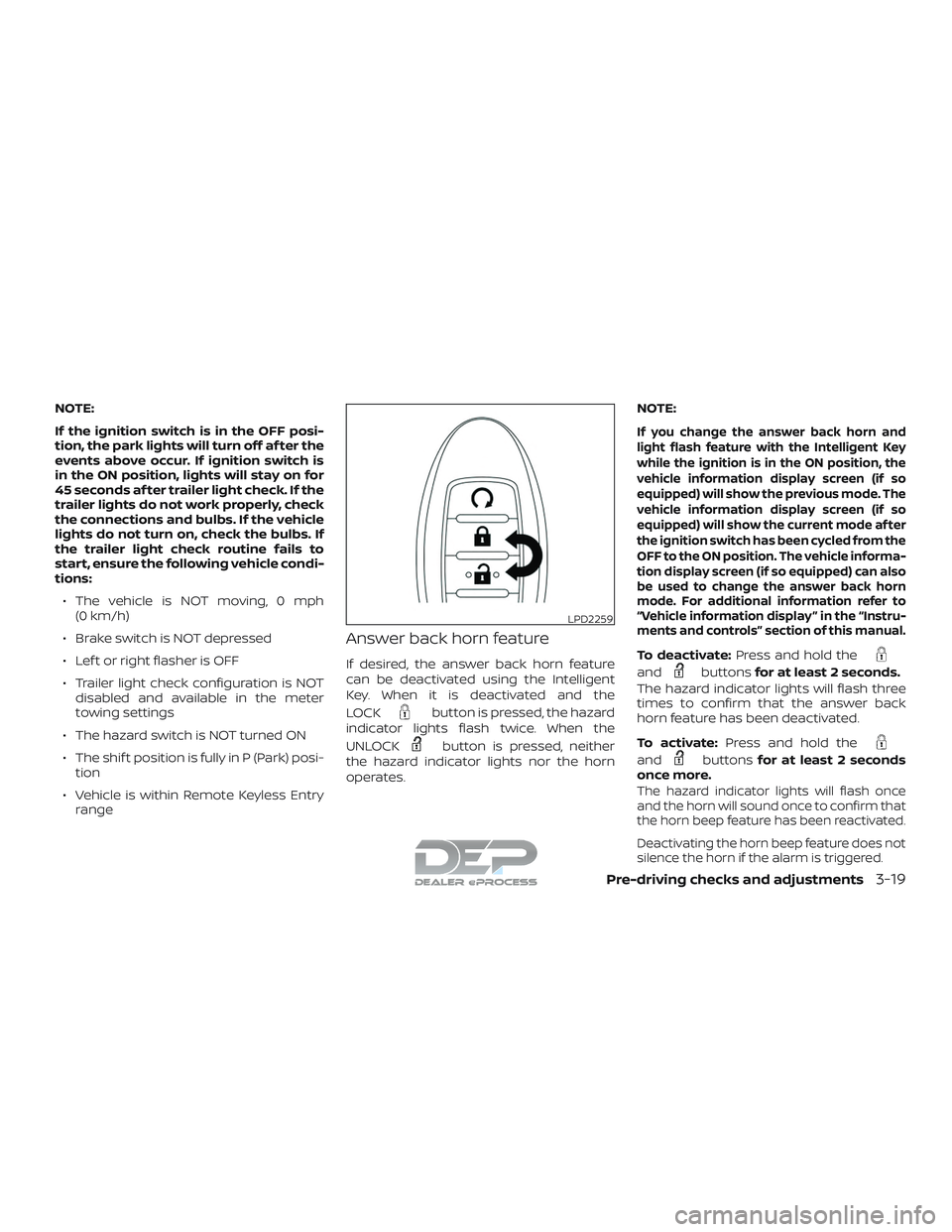 NISSAN TITAN 2018  Owner´s Manual NOTE:
If the ignition switch is in the OFF posi-
tion, the park lights will turn off af ter the
events above occur. If ignition switch is
in the ON position, lights will stay on for
45 seconds af ter 