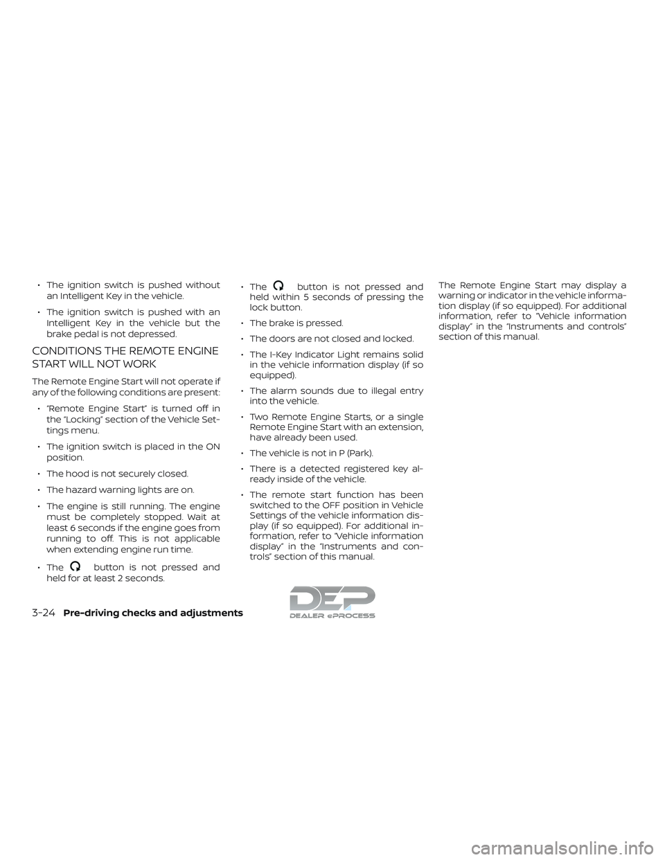 NISSAN TITAN 2018  Owner´s Manual ∙ The ignition switch is pushed withoutan Intelligent Key in the vehicle.
∙ The ignition switch is pushed with an Intelligent Key in the vehicle but the
brake pedal is not depressed.
CONDITIONS TH