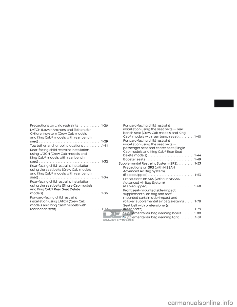 NISSAN TITAN 2018 Owner´s Manual Precautions on child restraints..............1-26
LATCH (Lower Anchors and Tethers for
CHildren) system (Crew Cab models
and King Cab® models with rear bench
seat) ................................... NISSAN TITAN 2018 Owner´s Manual Precautions on child restraints..............1-26
LATCH (Lower Anchors and Tethers for
CHildren) system (Crew Cab models
and King Cab® models with rear bench
seat) ...................................