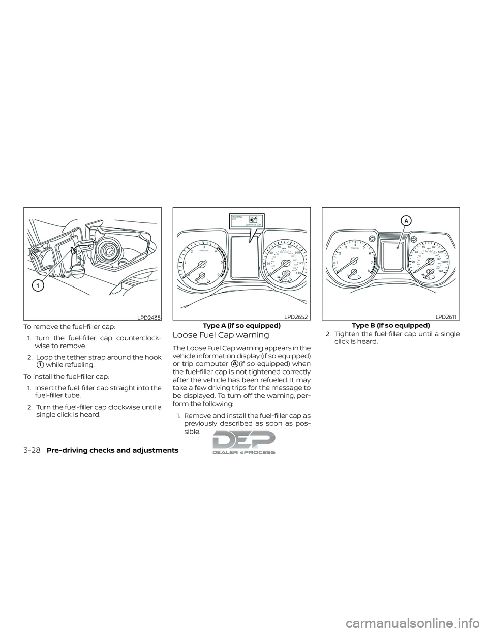 NISSAN TITAN 2018  Owner´s Manual To remove the fuel-filler cap:1. Turn the fuel-filler cap counterclock- wise to remove.
2. Loop the tether strap around the hook
1while refueling.
To install the fuel-filler cap: 1. Insert the fuel-f