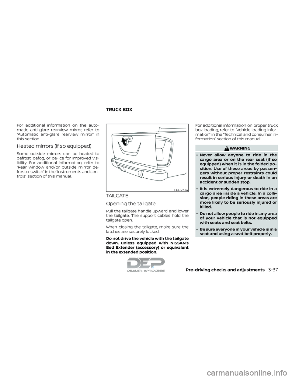 NISSAN TITAN 2018  Owner´s Manual For additional information on the auto-
matic anti-glare rearview mirror, refer to
“Automatic anti-glare rearview mirror” in
this section.
Heated mirrors (if so equipped)
Some outside mirrors can 