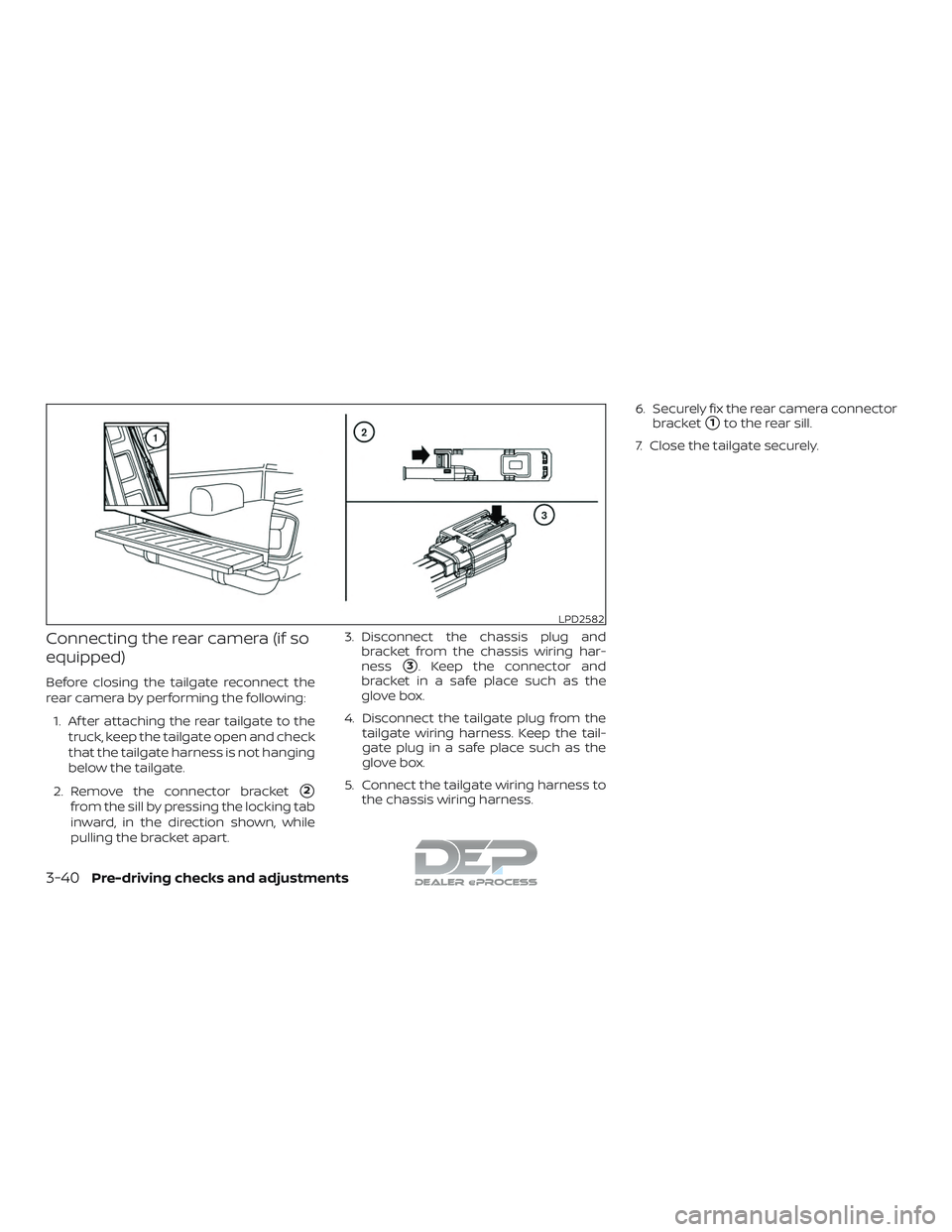 NISSAN TITAN 2018  Owner´s Manual Connecting the rear camera (if so
equipped)
Before closing the tailgate reconnect the
rear camera by performing the following:1. Af ter attaching the rear tailgate to the truck, keep the tailgate open