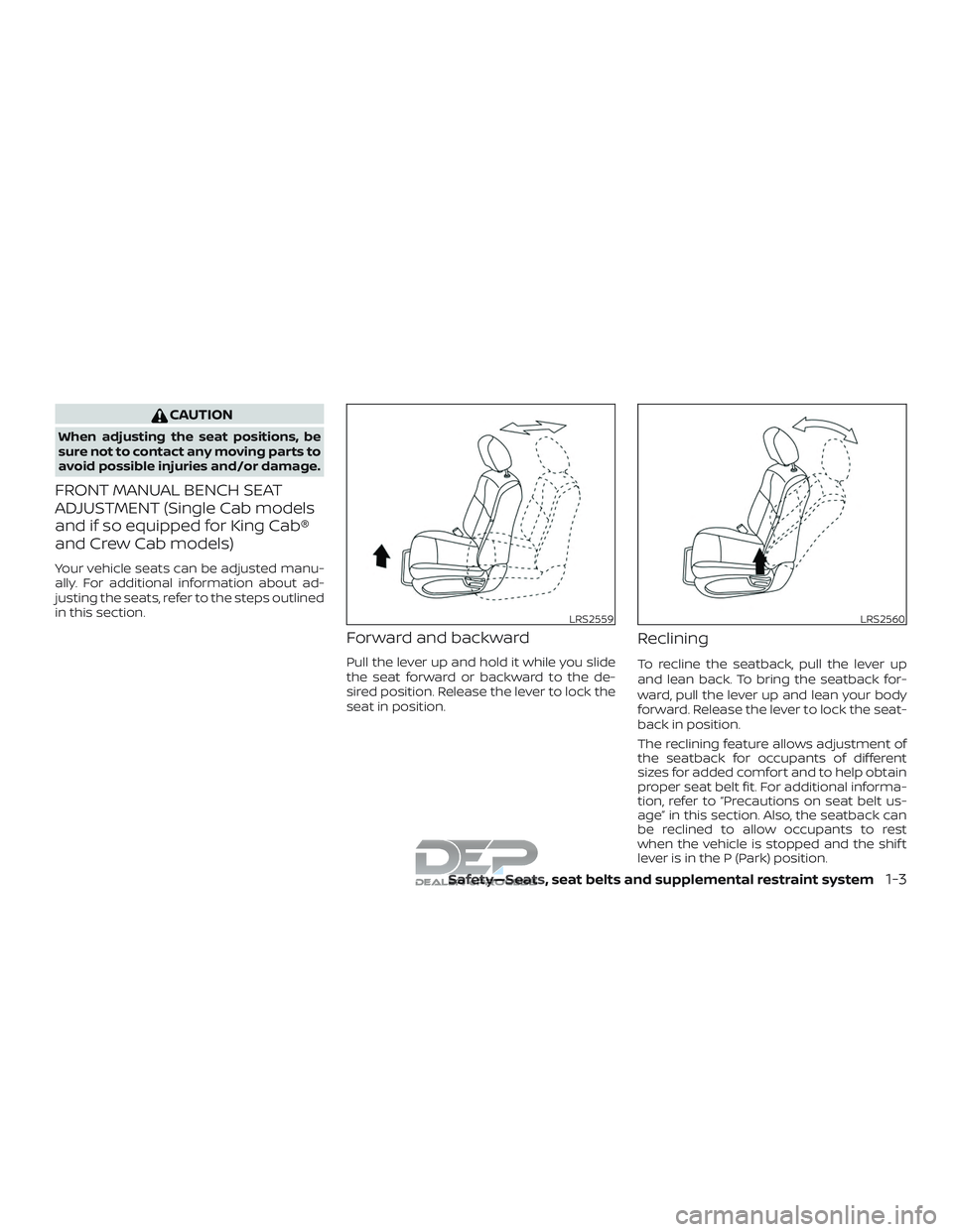 NISSAN TITAN 2018 Owner´s Manual CAUTION
When adjusting the seat positions, be
sure not to contact any moving parts to
avoid possible injuries and/or damage.
FRONT MANUAL BENCH SEAT
ADJUSTMENT (Single Cab models
and if so equipped fo NISSAN TITAN 2018 Owner´s Manual CAUTION
When adjusting the seat positions, be
sure not to contact any moving parts to
avoid possible injuries and/or damage.
FRONT MANUAL BENCH SEAT
ADJUSTMENT (Single Cab models
and if so equipped fo