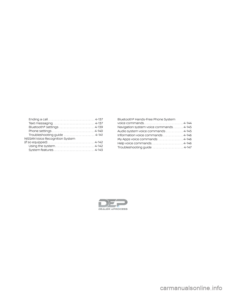 NISSAN TITAN 2018 Owner´s Manual Ending a call................................ 4-137
Text messaging ............................ 4-137
Bluetooth® settings ........................ 4-139
Phone settings ............................. 4 NISSAN TITAN 2018 Owner´s Manual Ending a call................................ 4-137
Text messaging ............................ 4-137
Bluetooth® settings ........................ 4-139
Phone settings ............................. 4