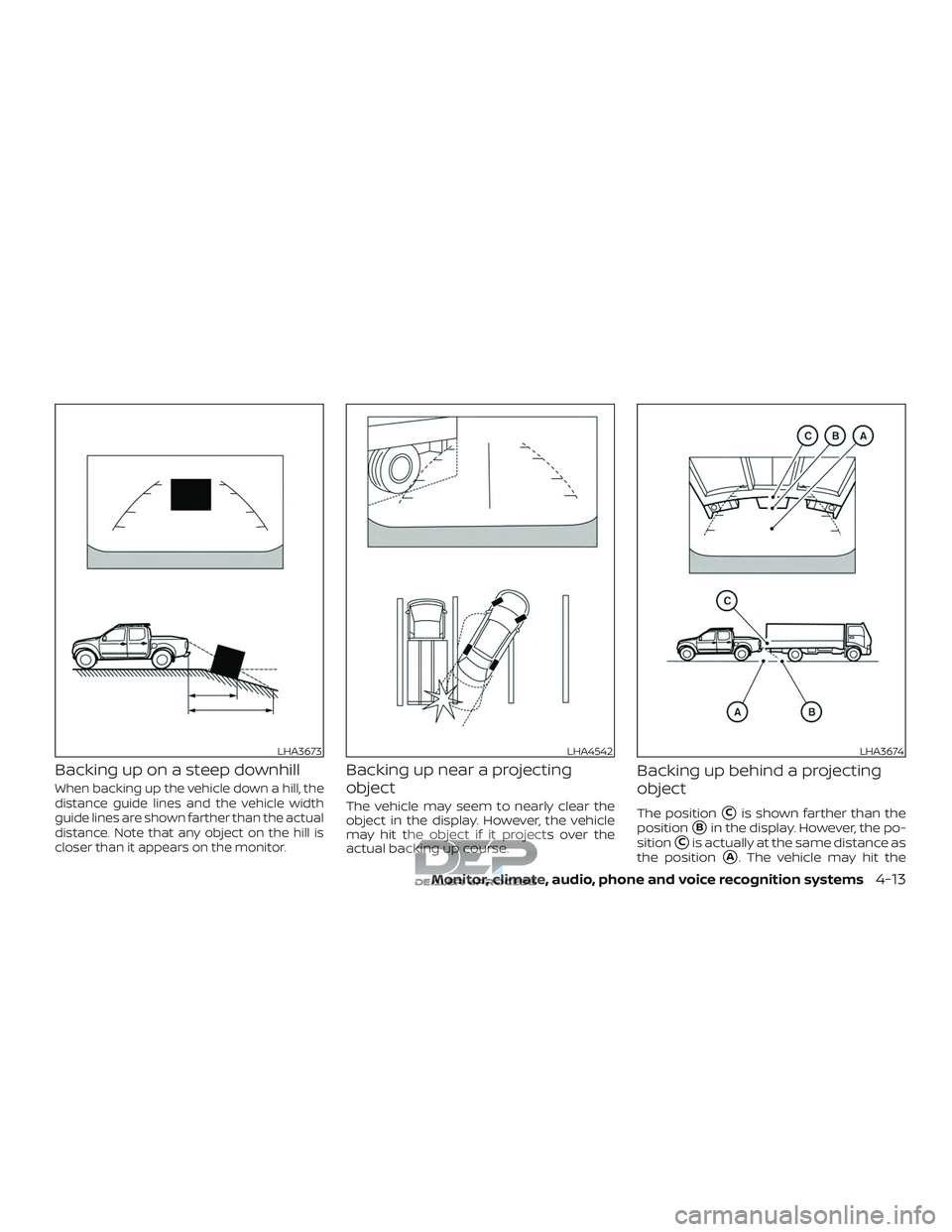 NISSAN TITAN 2018  Owner´s Manual Backing up on a steep downhill
When backing up the vehicle down a hill, the
distance guide lines and the vehicle width
guide lines are shown farther than the actual
distance. Note that any object on t