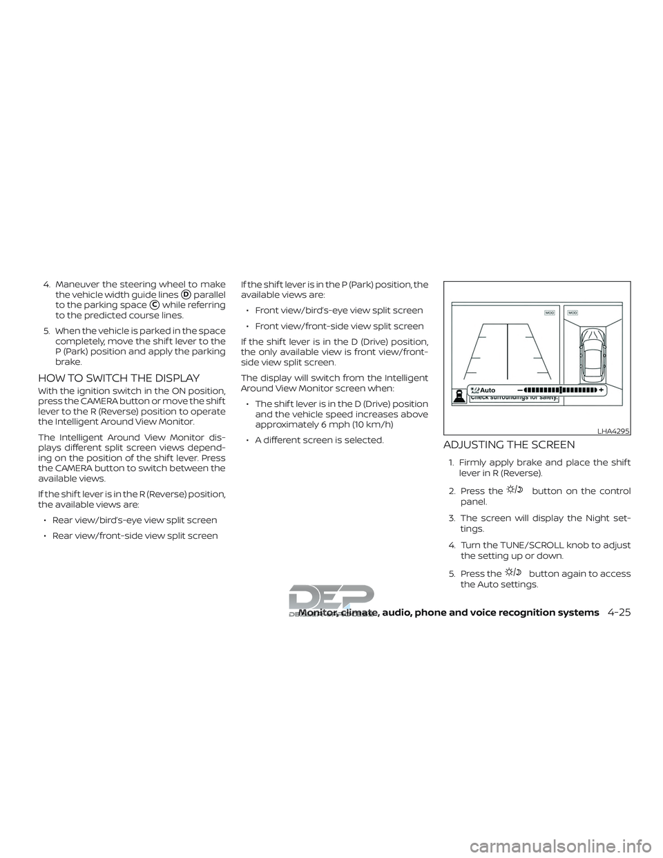 NISSAN TITAN 2018  Owner´s Manual 4. Maneuver the steering wheel to makethe vehicle width guide lines
Dparallel
to the parking space
Cwhile referring
to the predicted course lines.
5. When the vehicle is parked in the space complete