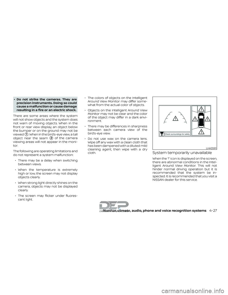 NISSAN TITAN 2018  Owner´s Manual ∙ Do not strike the cameras. They areprecision instruments. Doing so could
cause a malfunction or cause damage
resulting in a fire or an electric shock.
There are some areas where the system
will no