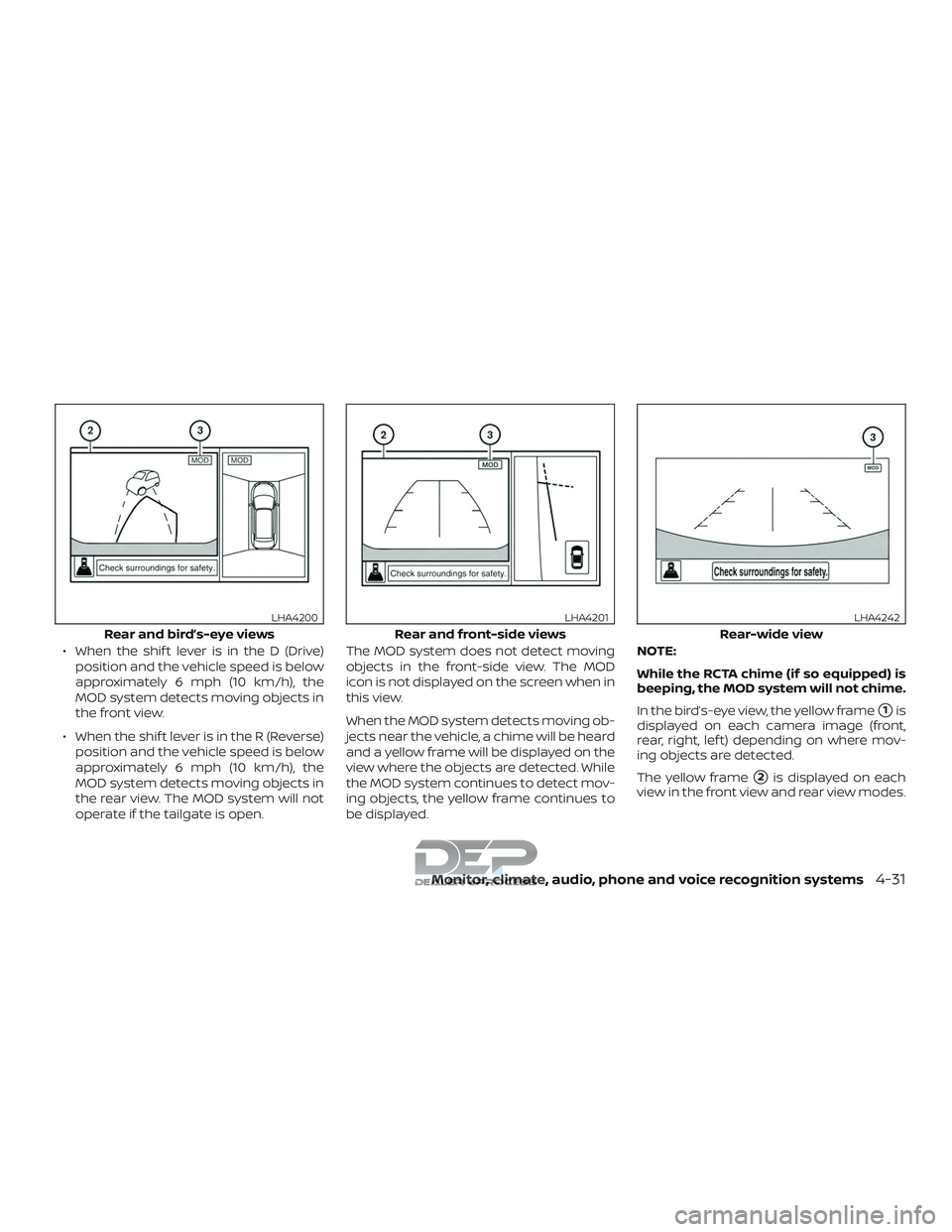 NISSAN TITAN 2018  Owner´s Manual ∙ When the shif t lever is in the D (Drive)position and the vehicle speed is below
approximately 6 mph (10 km/h), the
MOD system detects moving objects in
the front view.
∙ When the shif t lever i