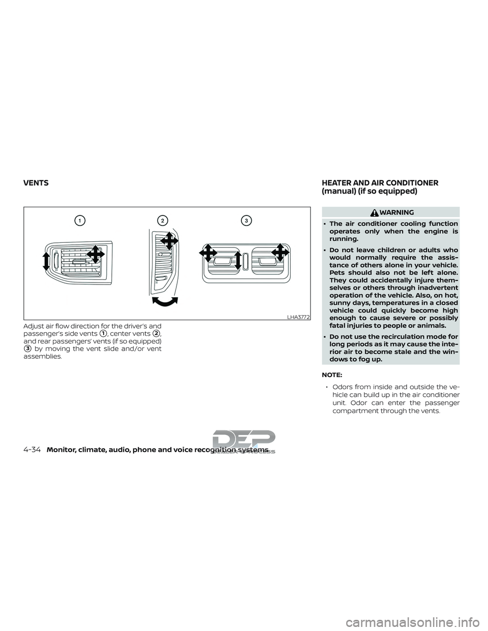 NISSAN TITAN 2018  Owner´s Manual Adjust air flow direction for the driver’s and
passenger’s side vents
1, center vents2,
and rear passengers’ vents (if so equipped)
3by moving the vent slide and/or vent
assemblies.
WARNING
