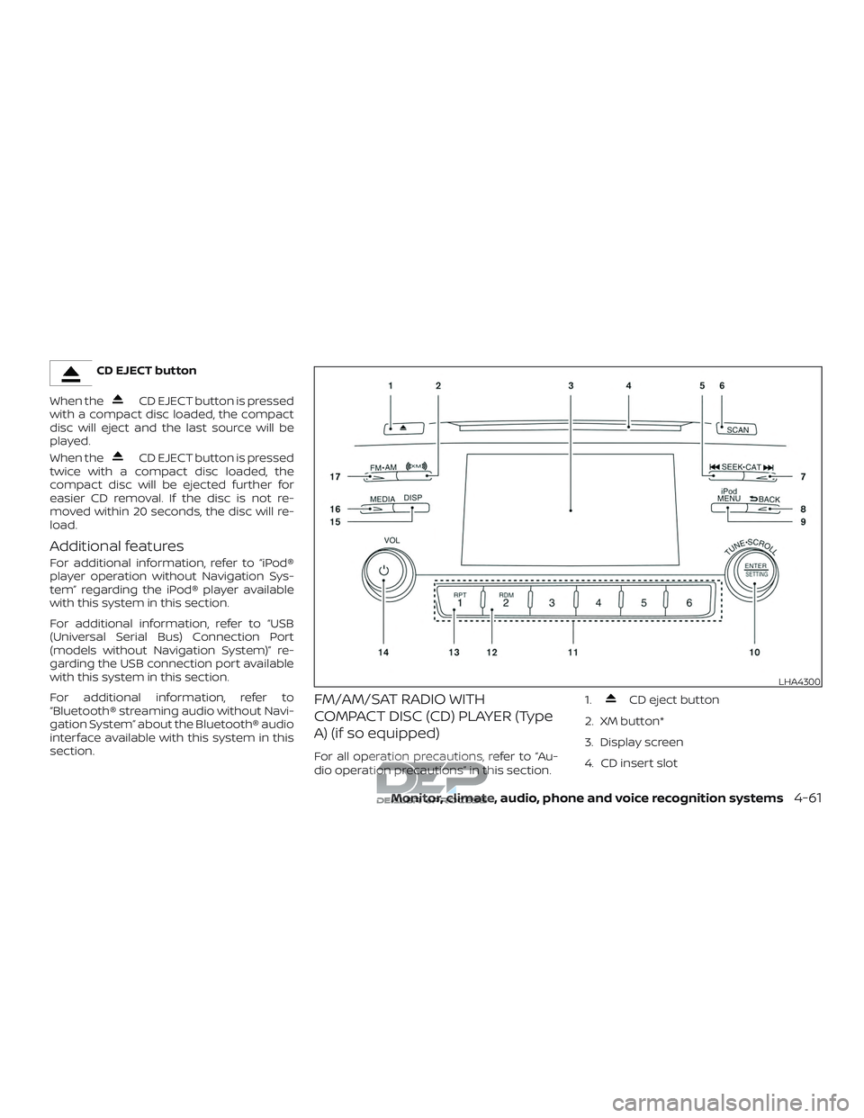 NISSAN TITAN 2018  Owner´s Manual CD EJECT button
When the
CD EJECT button is pressed
with a compact disc loaded, the compact
disc will eject and the last source will be
played.
When the
CD EJECT button is pressed
twice with a compact