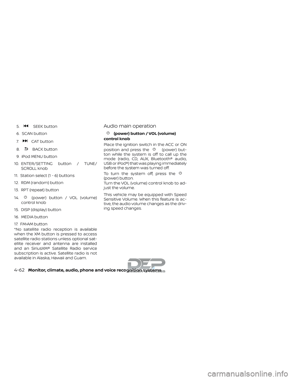NISSAN TITAN 2018 Owner´s Manual 5.SEEK button
6. SCAN button
7.
CAT button
8.
BACK button
9. iPod MENU button
10. ENTER/SETTING button / TUNE/ SCROLL knob
11. Station select (1 - 6) buttons
12. RDM (random) button
13. RPT (repeat) b NISSAN TITAN 2018 Owner´s Manual 5.SEEK button
6. SCAN button
7.
CAT button
8.
BACK button
9. iPod MENU button
10. ENTER/SETTING button / TUNE/ SCROLL knob
11. Station select (1 - 6) buttons
12. RDM (random) button
13. RPT (repeat) b