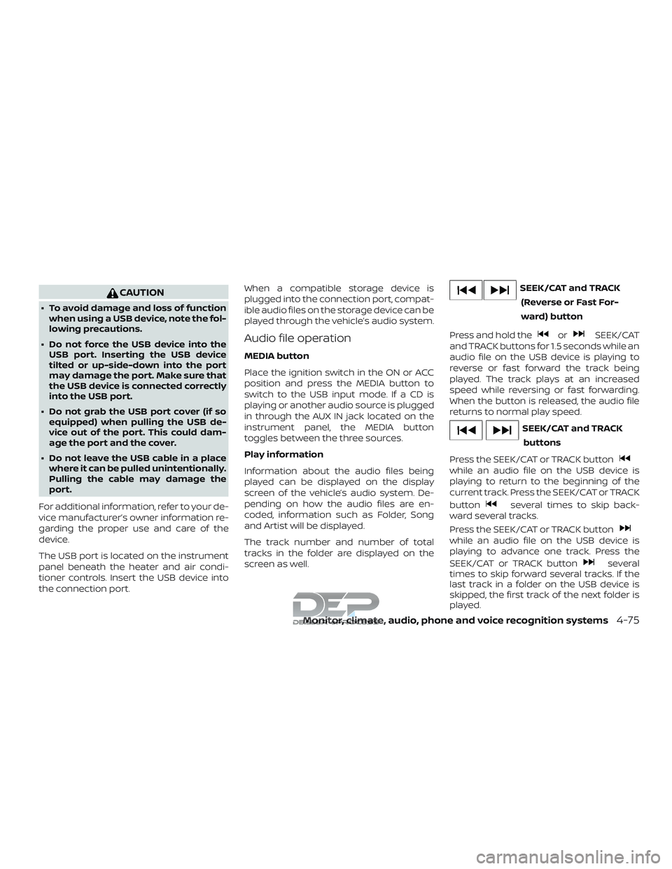 NISSAN TITAN 2018 Owner´s Manual CAUTION
∙ To avoid damage and loss of functionwhen using a USB device, note the fol-
lowing precautions.
∙ Do not force the USB device into the USB port. Inserting the USB device
tilted or up-side NISSAN TITAN 2018 Owner´s Manual CAUTION
∙ To avoid damage and loss of functionwhen using a USB device, note the fol-
lowing precautions.
∙ Do not force the USB device into the USB port. Inserting the USB device
tilted or up-side