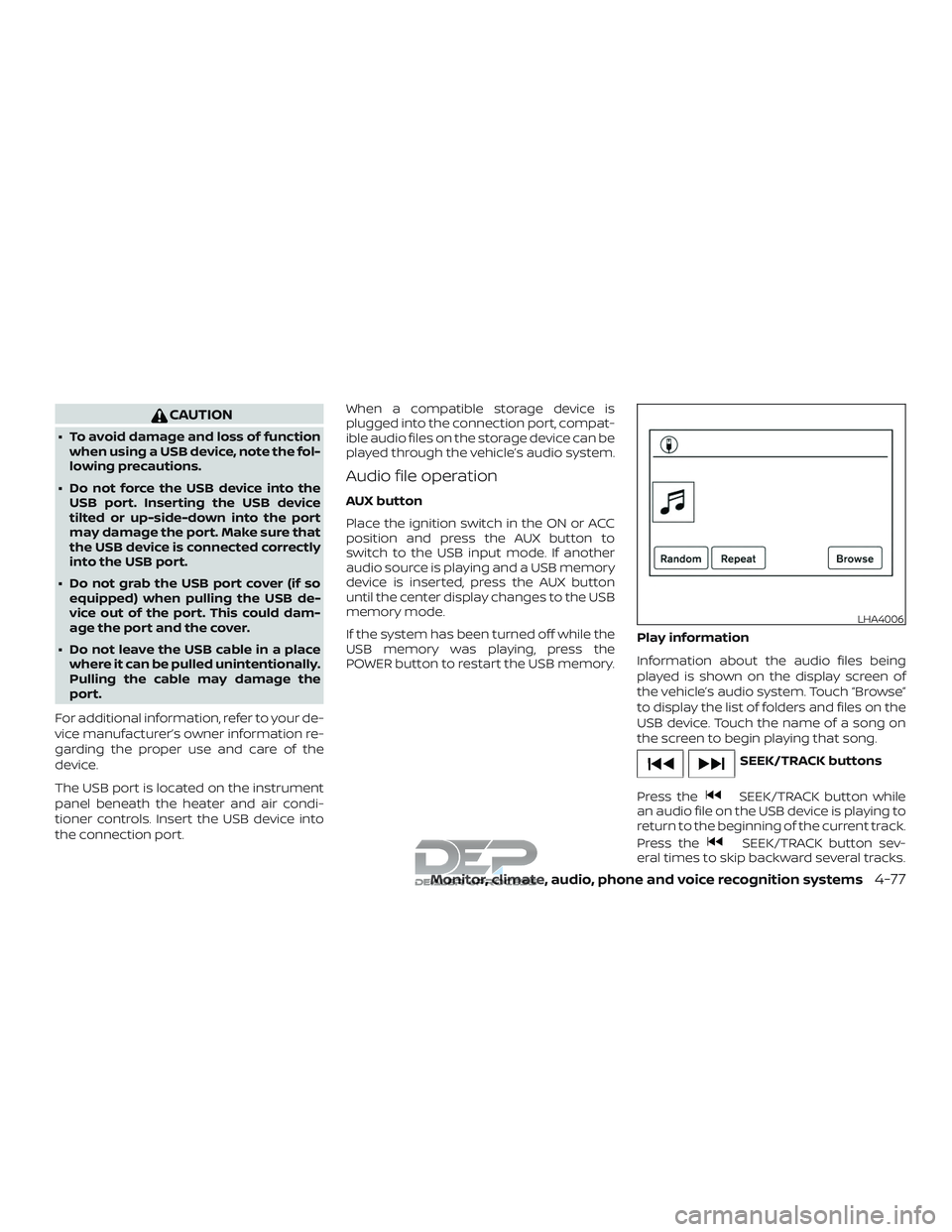 NISSAN TITAN 2018 Owner´s Manual CAUTION
∙ To avoid damage and loss of functionwhen using a USB device, note the fol-
lowing precautions.
∙ Do not force the USB device into the USB port. Inserting the USB device
tilted or up-side NISSAN TITAN 2018 Owner´s Manual CAUTION
∙ To avoid damage and loss of functionwhen using a USB device, note the fol-
lowing precautions.
∙ Do not force the USB device into the USB port. Inserting the USB device
tilted or up-side