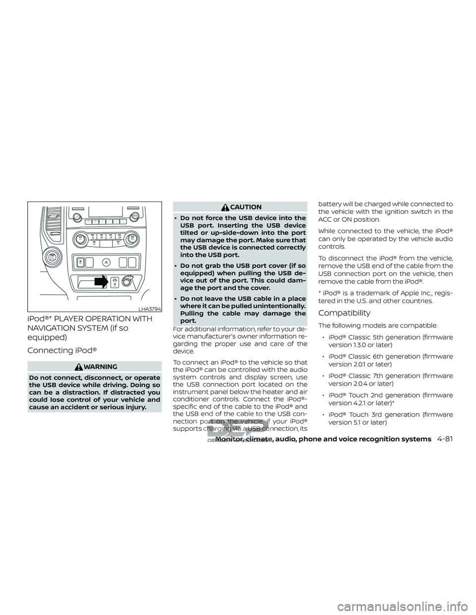 NISSAN TITAN 2018 Owner´s Manual iPod®* PLAYER OPERATION WITH
NAVIGATION SYSTEM (if so
equipped)
Connecting iPod®
WARNING
Do not connect, disconnect, or operate
the USB device while driving. Doing so
can be a distraction. If distra NISSAN TITAN 2018 Owner´s Manual iPod®* PLAYER OPERATION WITH
NAVIGATION SYSTEM (if so
equipped)
Connecting iPod®
WARNING
Do not connect, disconnect, or operate
the USB device while driving. Doing so
can be a distraction. If distra