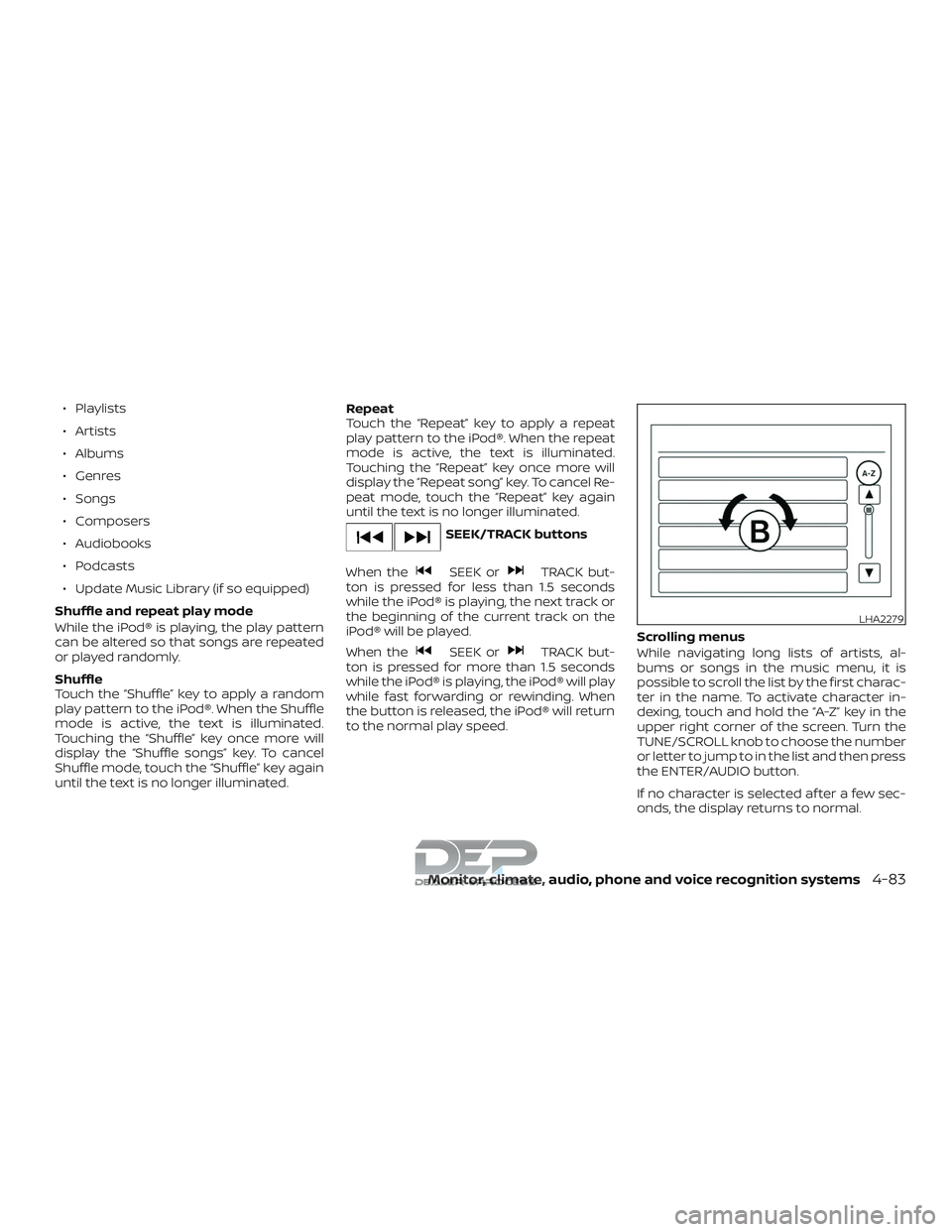 NISSAN TITAN 2018 Owner´s Manual ∙ Playlists
∙ Artists
∙ Albums
∙ Genres
∙ Songs
∙ Composers
∙ Audiobooks
∙ Podcasts
∙ Update Music Library (if so equipped)
Shuffle and repeat play mode
While the iPod® is playing, NISSAN TITAN 2018 Owner´s Manual ∙ Playlists
∙ Artists
∙ Albums
∙ Genres
∙ Songs
∙ Composers
∙ Audiobooks
∙ Podcasts
∙ Update Music Library (if so equipped)
Shuffle and repeat play mode
While the iPod® is playing,