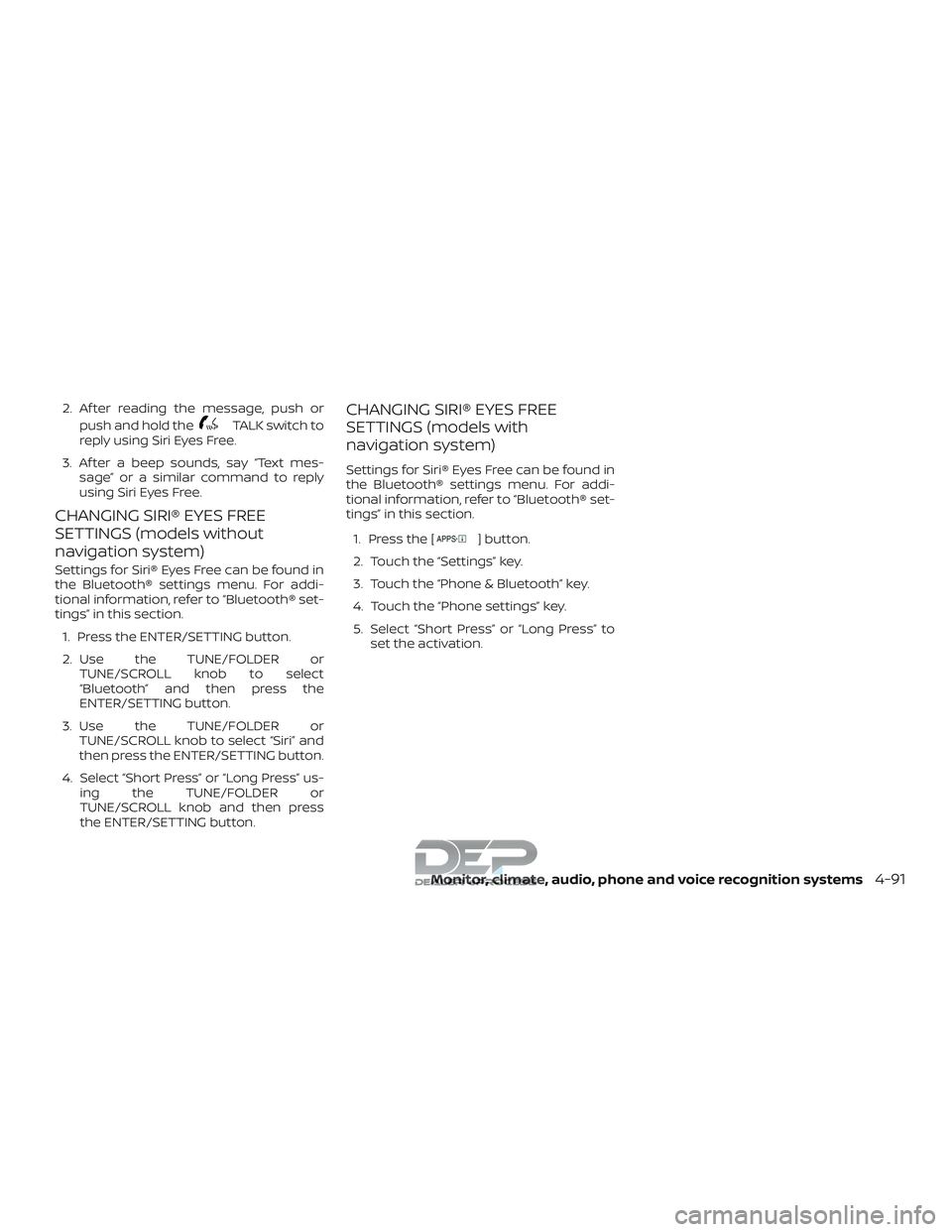 NISSAN TITAN 2018 Owner´s Manual 2. Af ter reading the message, push orpush and hold the
TALK switch to
reply using Siri Eyes Free.
3. Af ter a beep sounds, say “Text mes- sage” or a similar command to reply
using Siri Eyes Free. NISSAN TITAN 2018 Owner´s Manual 2. Af ter reading the message, push orpush and hold the
TALK switch to
reply using Siri Eyes Free.
3. Af ter a beep sounds, say “Text mes- sage” or a similar command to reply
using Siri Eyes Free.