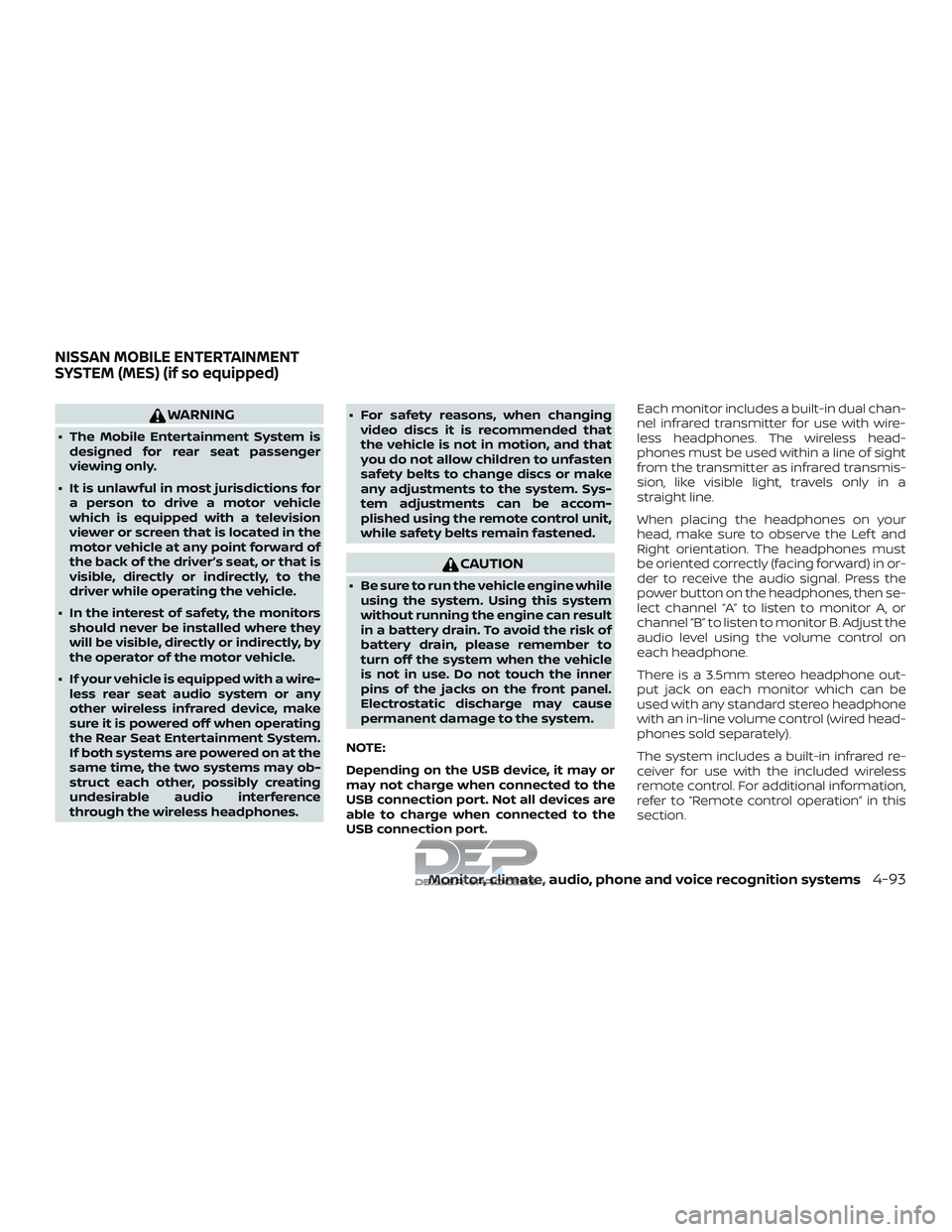NISSAN TITAN 2018  Owner´s Manual WARNING
∙ The Mobile Entertainment System isdesigned for rear seat passenger
viewing only.
∙ It is unlawful in most jurisdictions for a person to drive a motor vehicle
which is equipped with a tel