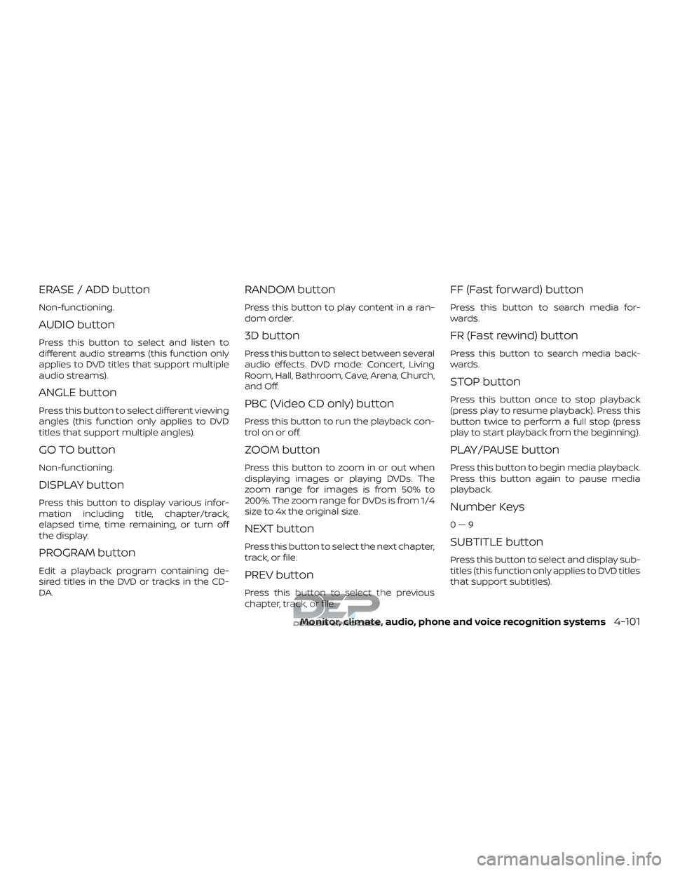 NISSAN TITAN 2018  Owner´s Manual ERASE / ADD button
Non-functioning.
AUDIO button
Press this button to select and listen to
different audio streams (this function only
applies to DVD titles that support multiple
audio streams).
ANGLE