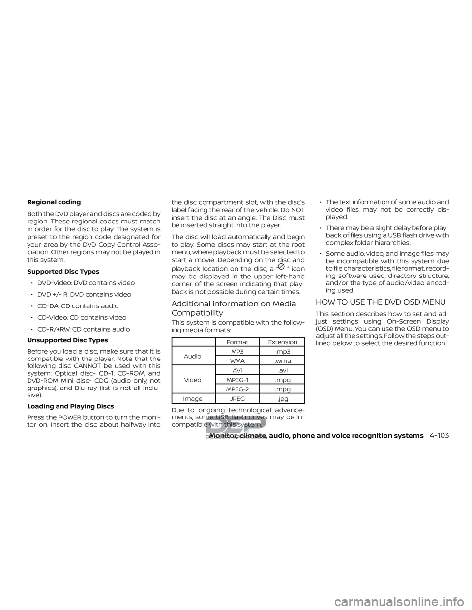 NISSAN TITAN 2018 Owner´s Manual Regional coding
Both the DVD player and discs are coded by
region. These regional codes must match
in order for the disc to play. The system is
preset to the region code designated for
your area by th NISSAN TITAN 2018 Owner´s Manual Regional coding
Both the DVD player and discs are coded by
region. These regional codes must match
in order for the disc to play. The system is
preset to the region code designated for
your area by th