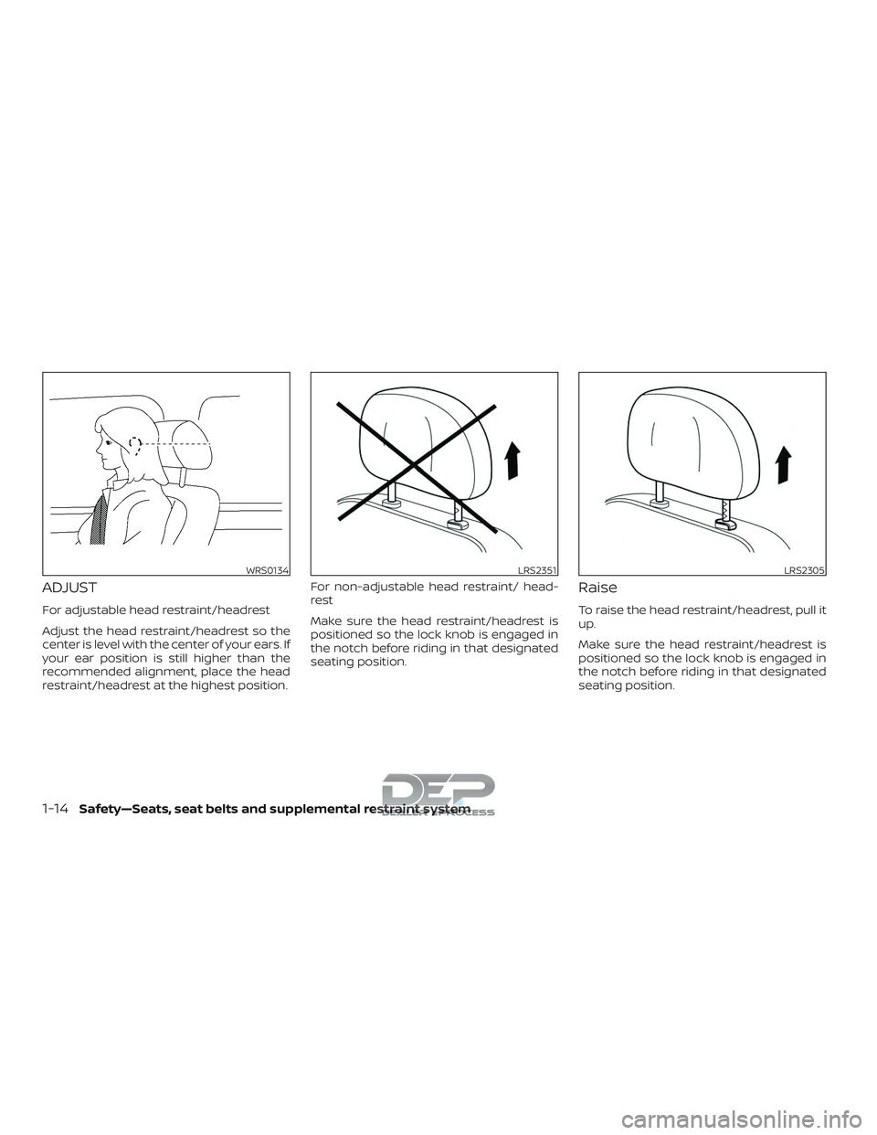NISSAN TITAN 2018  Owner´s Manual ADJUST
For adjustable head restraint/headrest
Adjust the head restraint/headrest so the
center is level with the center of your ears. If
your ear position is still higher than the
recommended alignmen