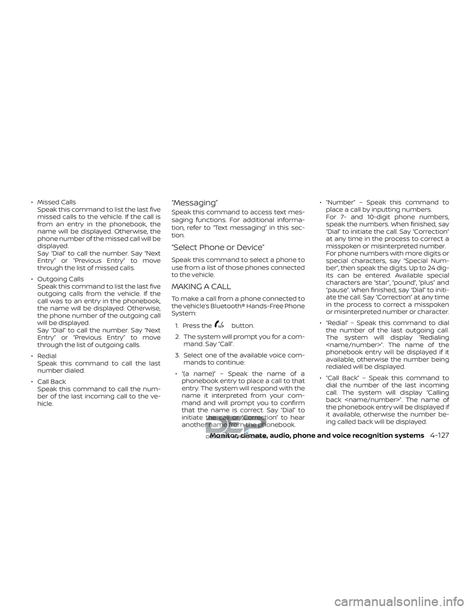 NISSAN TITAN 2018 Owner´s Manual ∙ Missed CallsSpeak this command to list the last five
missed calls to the vehicle. If the call is
from an entry in the phonebook, the
name will be displayed. Otherwise, the
phone number of the miss NISSAN TITAN 2018 Owner´s Manual ∙ Missed CallsSpeak this command to list the last five
missed calls to the vehicle. If the call is
from an entry in the phonebook, the
name will be displayed. Otherwise, the
phone number of the miss