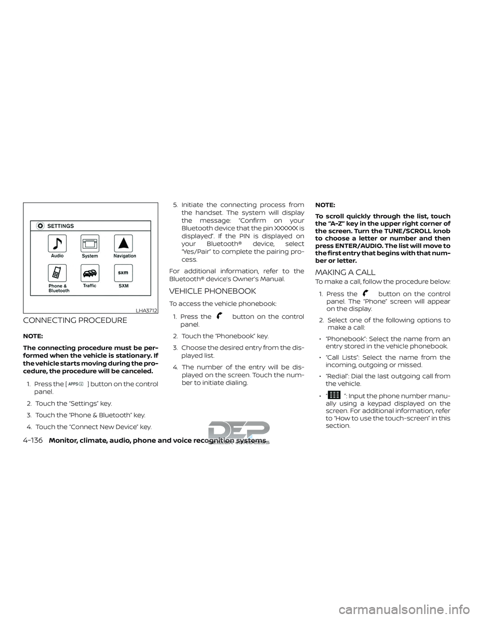 NISSAN TITAN 2018 Owner´s Manual CONNECTING PROCEDURE
NOTE:
The connecting procedure must be per-
formed when the vehicle is stationary. If
the vehicle starts moving during the pro-
cedure, the procedure will be canceled.1. Press the NISSAN TITAN 2018 Owner´s Manual CONNECTING PROCEDURE
NOTE:
The connecting procedure must be per-
formed when the vehicle is stationary. If
the vehicle starts moving during the pro-
cedure, the procedure will be canceled.1. Press the
