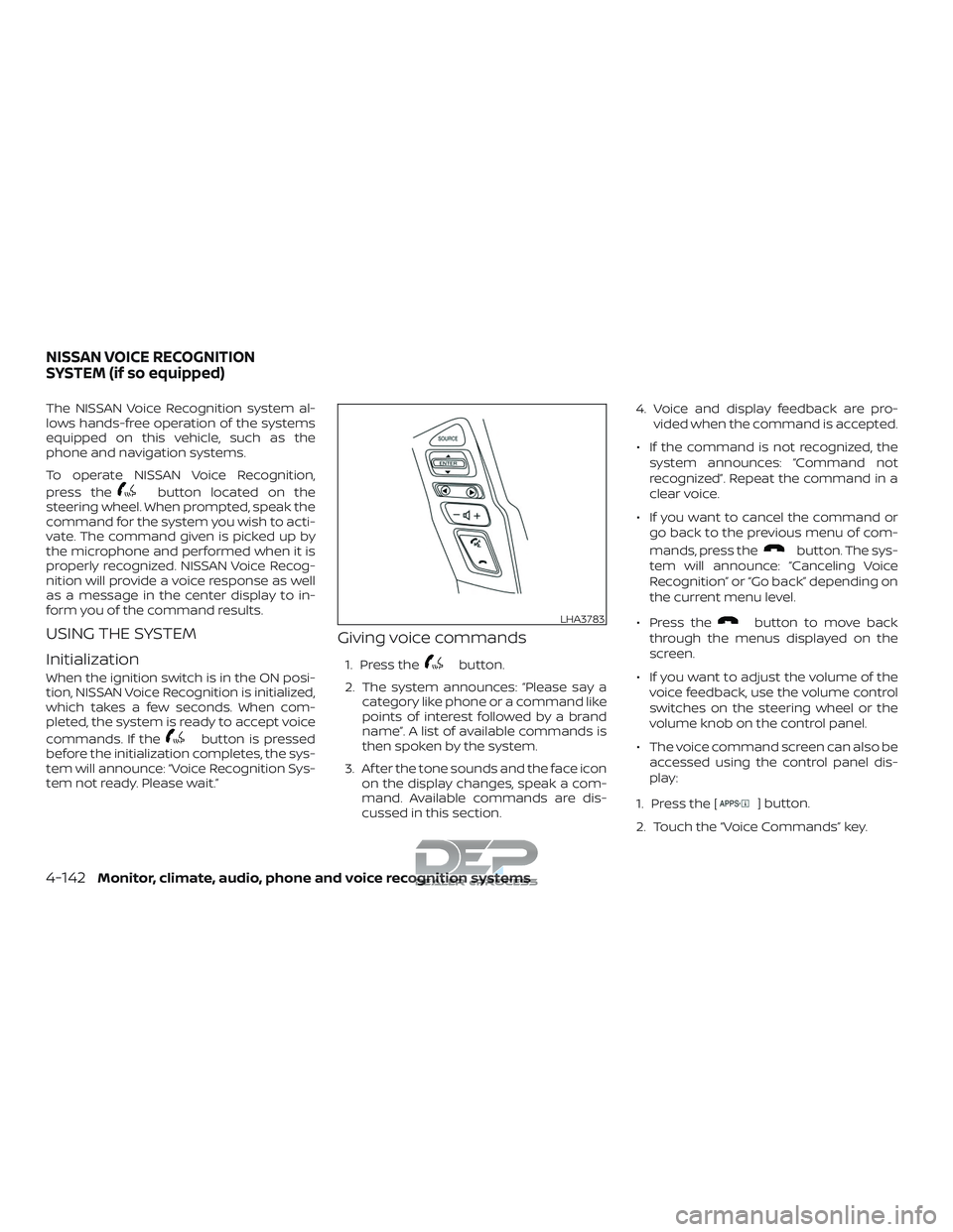 NISSAN TITAN 2018 Owner´s Manual The NISSAN Voice Recognition system al-
lows hands-free operation of the systems
equipped on this vehicle, such as the
phone and navigation systems.
To operate NISSAN Voice Recognition,
press the
butt NISSAN TITAN 2018 Owner´s Manual The NISSAN Voice Recognition system al-
lows hands-free operation of the systems
equipped on this vehicle, such as the
phone and navigation systems.
To operate NISSAN Voice Recognition,
press the
butt