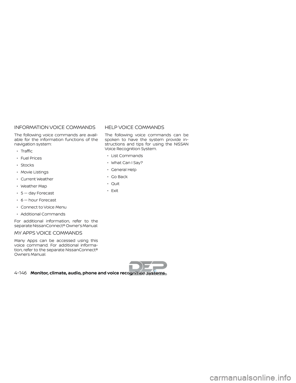 NISSAN TITAN 2018 Owner´s Manual INFORMATION VOICE COMMANDS
The following voice commands are avail-
able for the information functions of the
navigation system:∙ Traffic
∙ Fuel Prices
∙ Stocks
∙ Movie Listings
∙ Current Wea NISSAN TITAN 2018 Owner´s Manual INFORMATION VOICE COMMANDS
The following voice commands are avail-
able for the information functions of the
navigation system:∙ Traffic
∙ Fuel Prices
∙ Stocks
∙ Movie Listings
∙ Current Wea