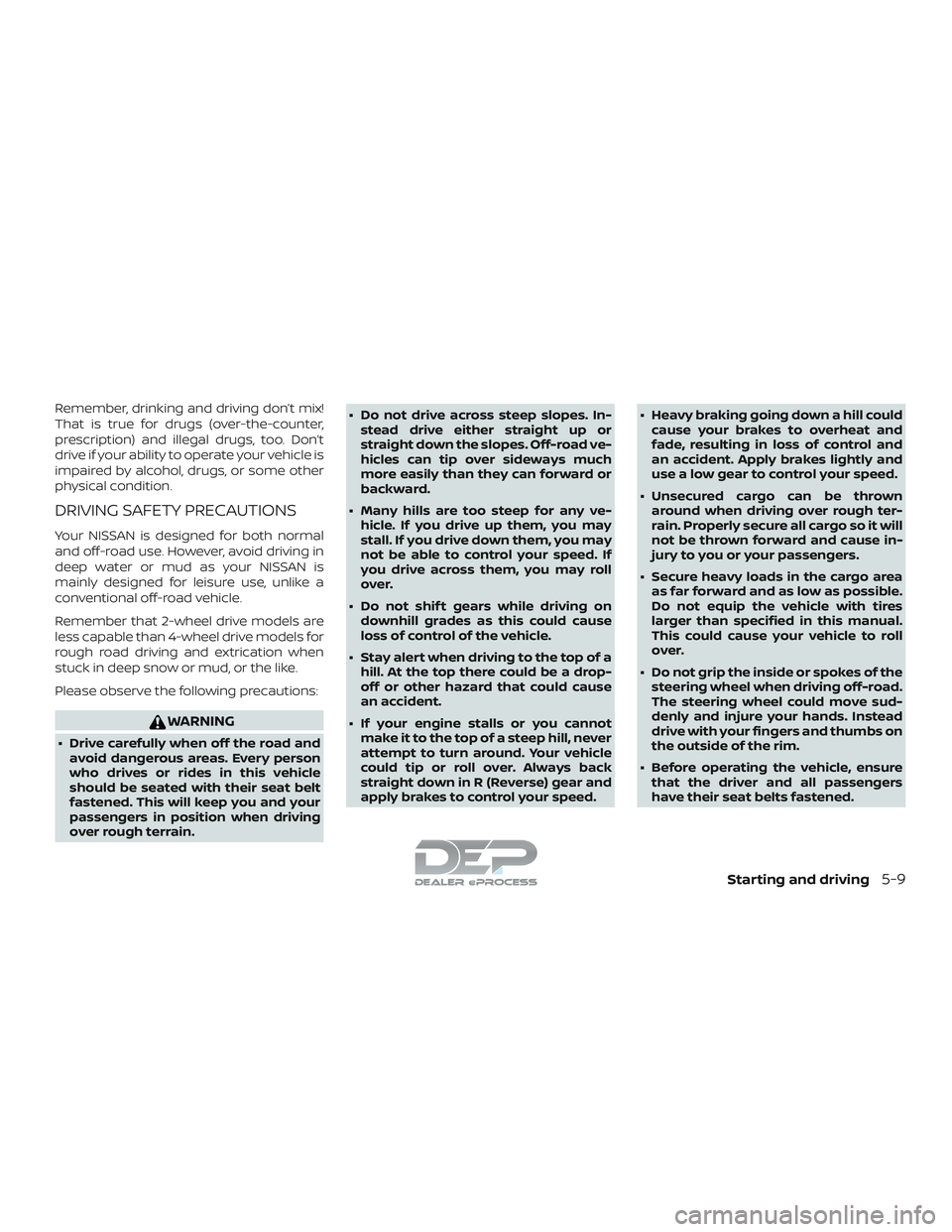 NISSAN TITAN 2018 Owner´s Manual Remember, drinking and driving don’t mix!
That is true for drugs (over-the-counter,
prescription) and illegal drugs, too. Don’t
drive if your ability to operate your vehicle is
impaired by alcohol NISSAN TITAN 2018 Owner´s Manual Remember, drinking and driving don’t mix!
That is true for drugs (over-the-counter,
prescription) and illegal drugs, too. Don’t
drive if your ability to operate your vehicle is
impaired by alcohol