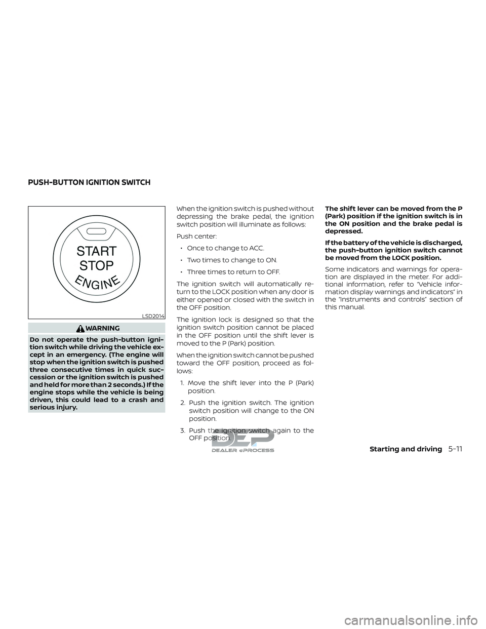 NISSAN TITAN 2018 Owner´s Manual WARNING
Do not operate the push-button igni-
tion switch while driving the vehicle ex-
cept in an emergency. (The engine will
stop when the ignition switch is pushed
three consecutive times in quick s NISSAN TITAN 2018 Owner´s Manual WARNING
Do not operate the push-button igni-
tion switch while driving the vehicle ex-
cept in an emergency. (The engine will
stop when the ignition switch is pushed
three consecutive times in quick s