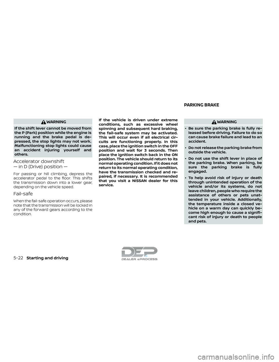 NISSAN TITAN 2018 Owner´s Manual WARNING
If the shif t lever cannot be moved from
the P (Park) position while the engine is
running and the brake pedal is de-
pressed, the stop lights may not work.
Malfunctioning stop lights could ca NISSAN TITAN 2018 Owner´s Manual WARNING
If the shif t lever cannot be moved from
the P (Park) position while the engine is
running and the brake pedal is de-
pressed, the stop lights may not work.
Malfunctioning stop lights could ca