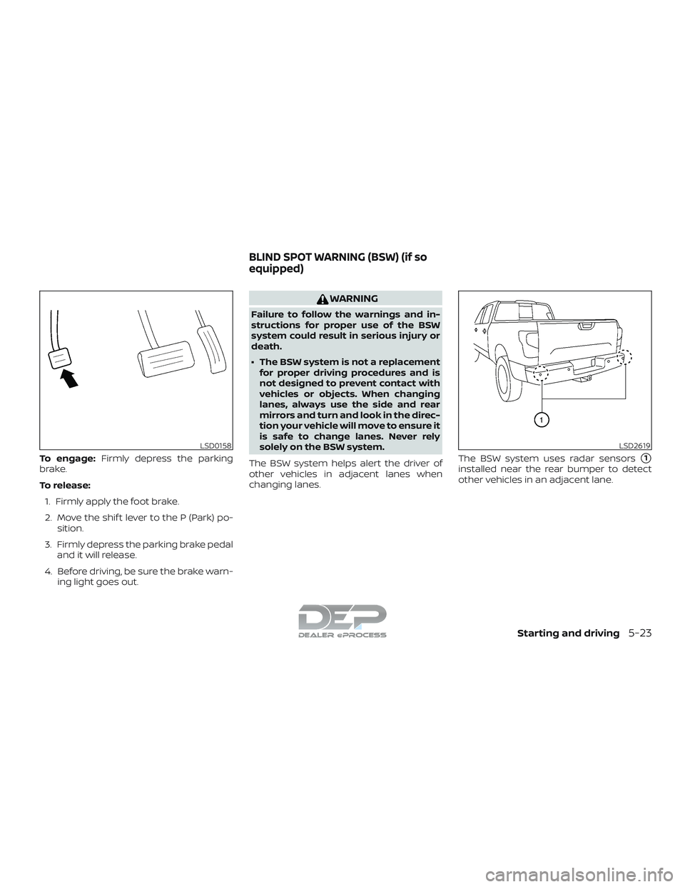 NISSAN TITAN 2018 Owner´s Manual To engage:Firmly depress the parking
brake.
To release:
1. Firmly apply the foot brake.
2. Move the shif t lever to the P (Park) po- sition.
3. Firmly depress the parking brake pedal and it will relea NISSAN TITAN 2018 Owner´s Manual To engage:Firmly depress the parking
brake.
To release:
1. Firmly apply the foot brake.
2. Move the shif t lever to the P (Park) po- sition.
3. Firmly depress the parking brake pedal and it will relea