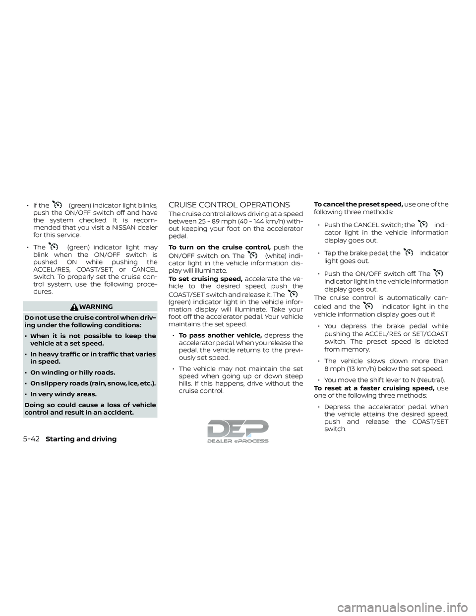 NISSAN TITAN 2018  Owner´s Manual ∙ If the(green) indicator light blinks,
push the ON/OFF switch off and have
the system checked. It is recom-
mended that you visit a NISSAN dealer
for this service.
∙ The
(green) indicator light m