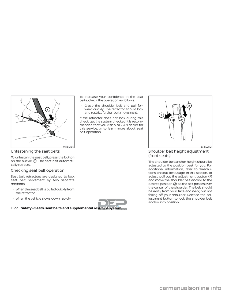 NISSAN TITAN 2018  Owner´s Manual Unfastening the seat belts
To unfasten the seat belt, press the button
on the buckle
1. The seat belt automati-
cally retracts.
Checking seat belt operation
Seat belt retractors are designed to lock
